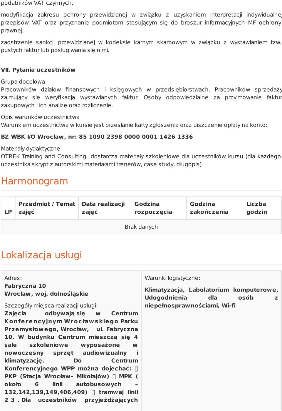 Pytania uczestników Grupa docelowa Pracowników działów finansowych i księgowych w przedsiębiorstwach. Pracowników sprzedaży zajmujący się weryfikacją wystawianych faktur.