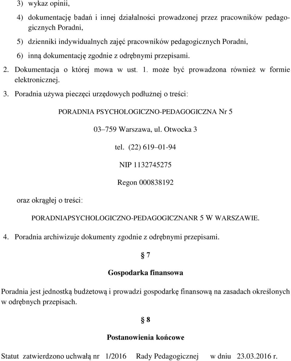 Poradnia używa pieczęci urzędowych podłużnej o treści: oraz okrągłej o treści: PORADNIA PSYCHOLOGICZNO-PEDAGOGICZNA Nr 5 03 759 Warszawa, ul. Otwocka 3 tel.