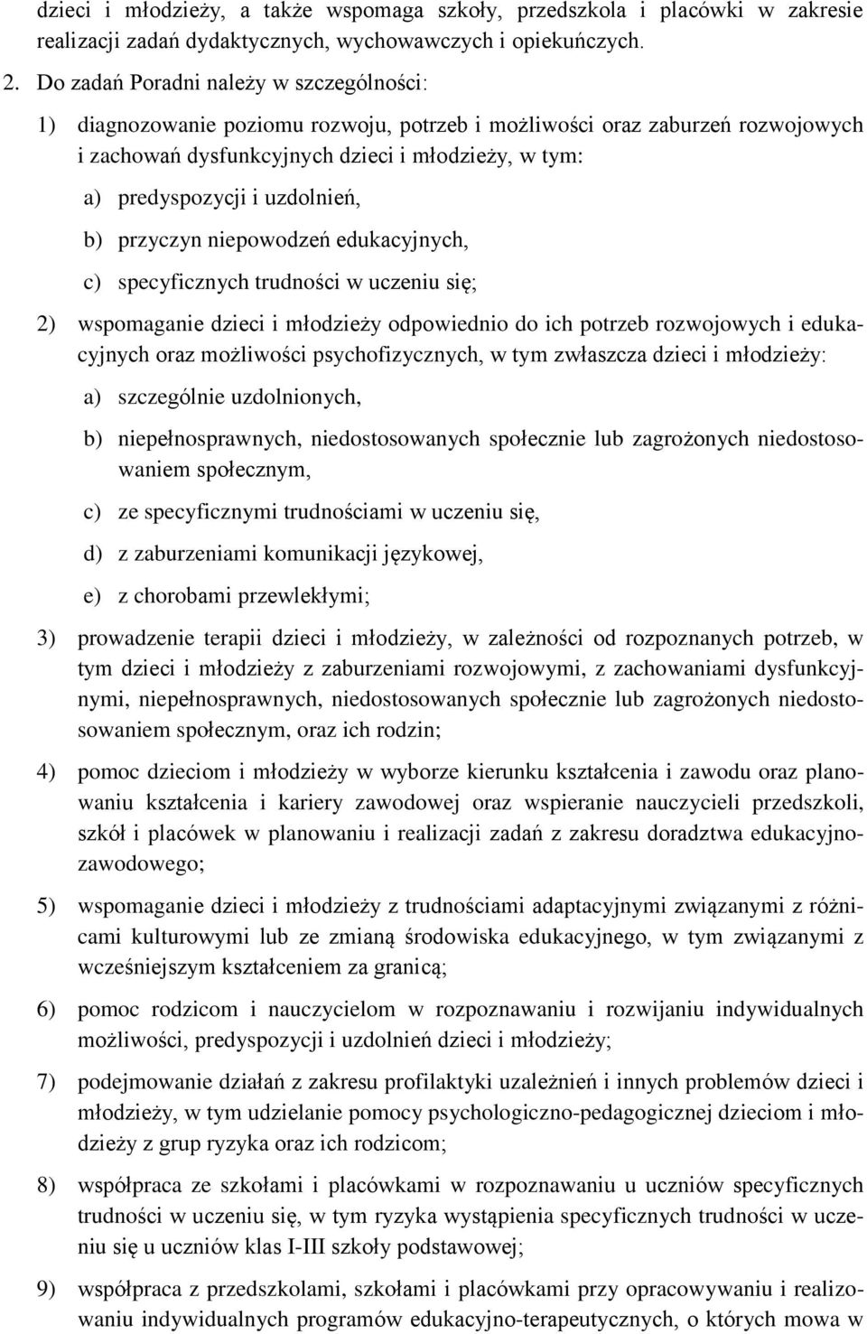 uzdolnień, b) przyczyn niepowodzeń edukacyjnych, c) specyficznych trudności w uczeniu się; 2) wspomaganie dzieci i młodzieży odpowiednio do ich potrzeb rozwojowych i edukacyjnych oraz możliwości