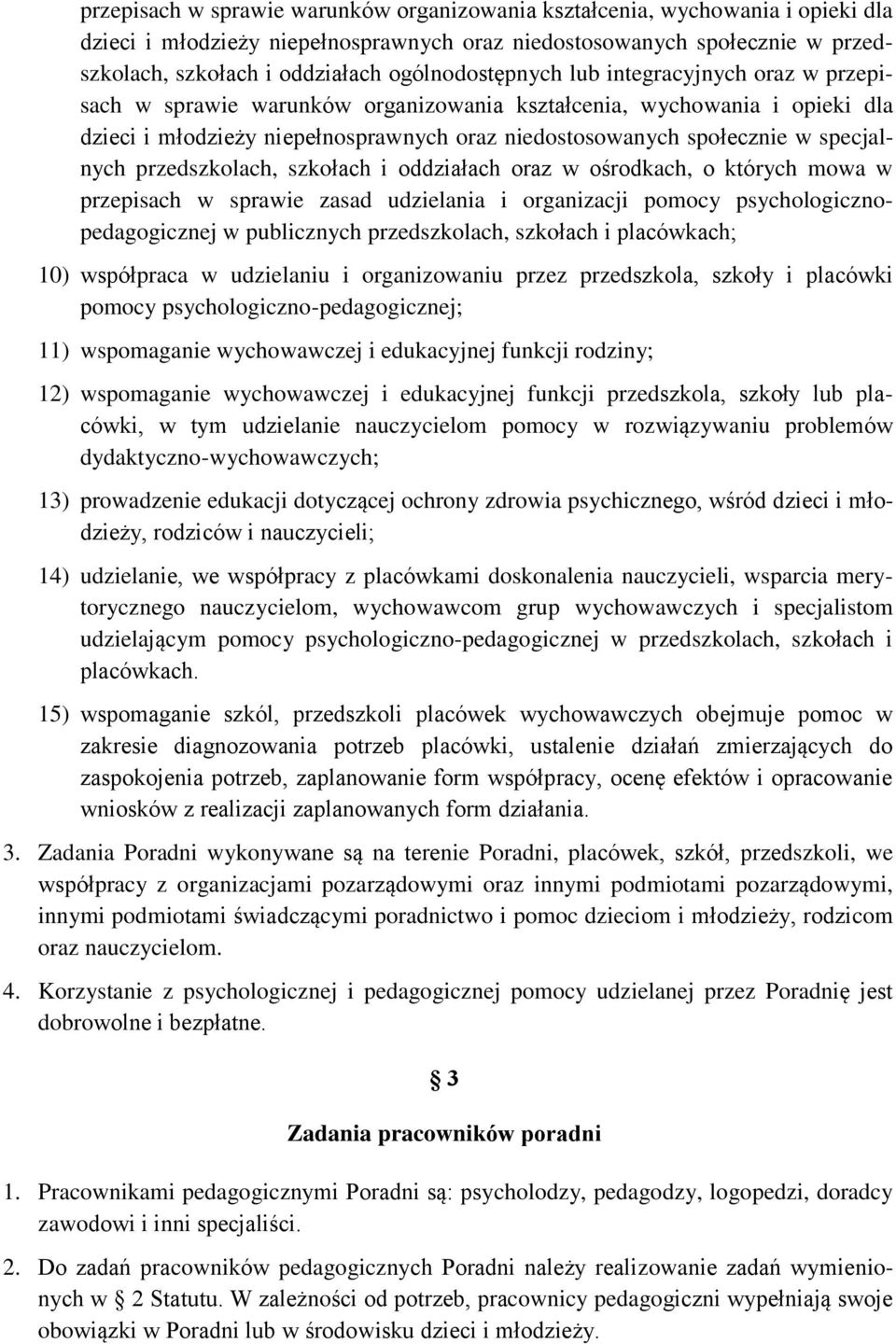 specjalnych przedszkolach, szkołach i oddziałach oraz w ośrodkach, o których mowa w przepisach w sprawie zasad udzielania i organizacji pomocy psychologicznopedagogicznej w publicznych przedszkolach,