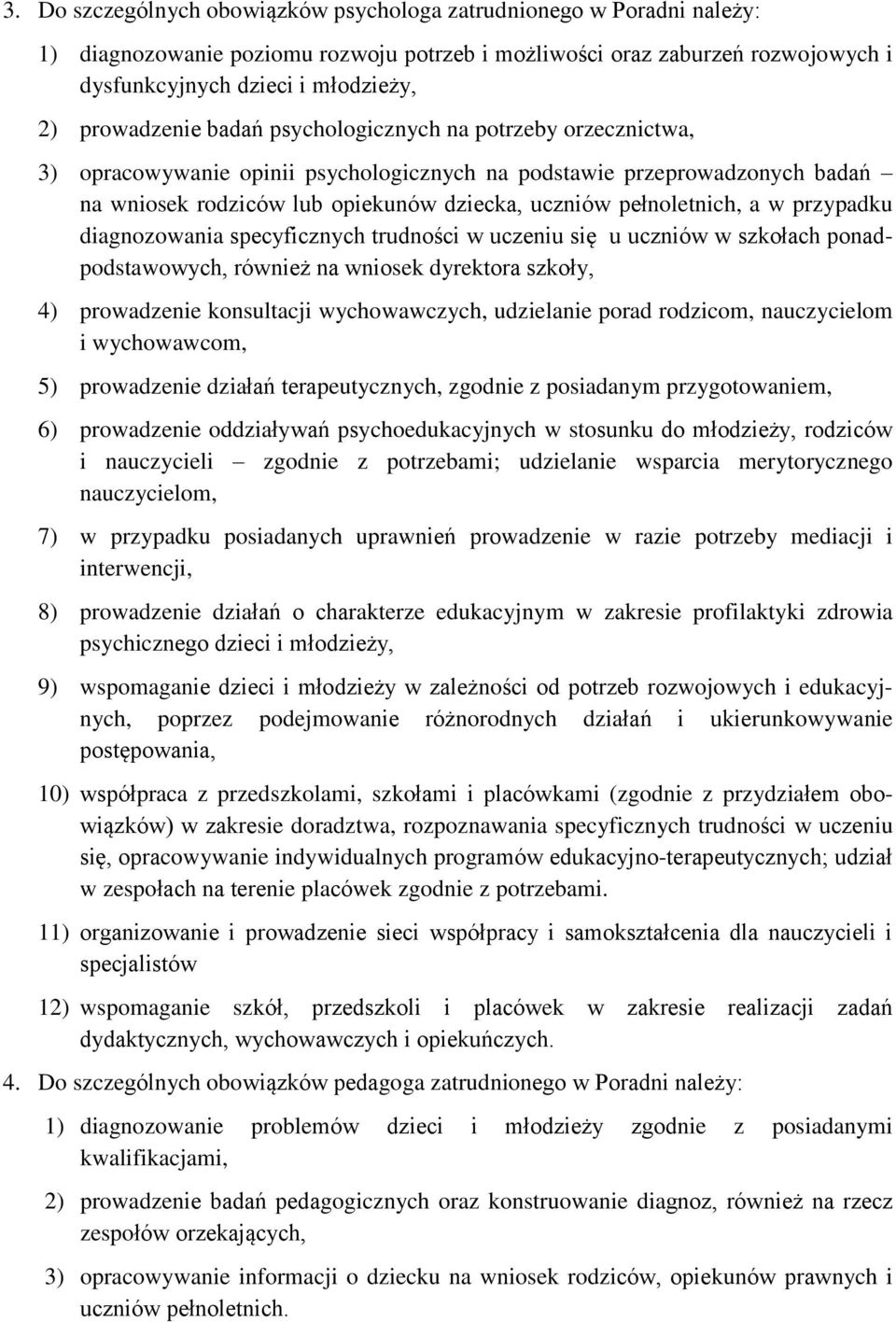 pełnoletnich, a w przypadku diagnozowania specyficznych trudności w uczeniu się u uczniów w szkołach ponadpodstawowych, również na wniosek dyrektora szkoły, 4) prowadzenie konsultacji wychowawczych,
