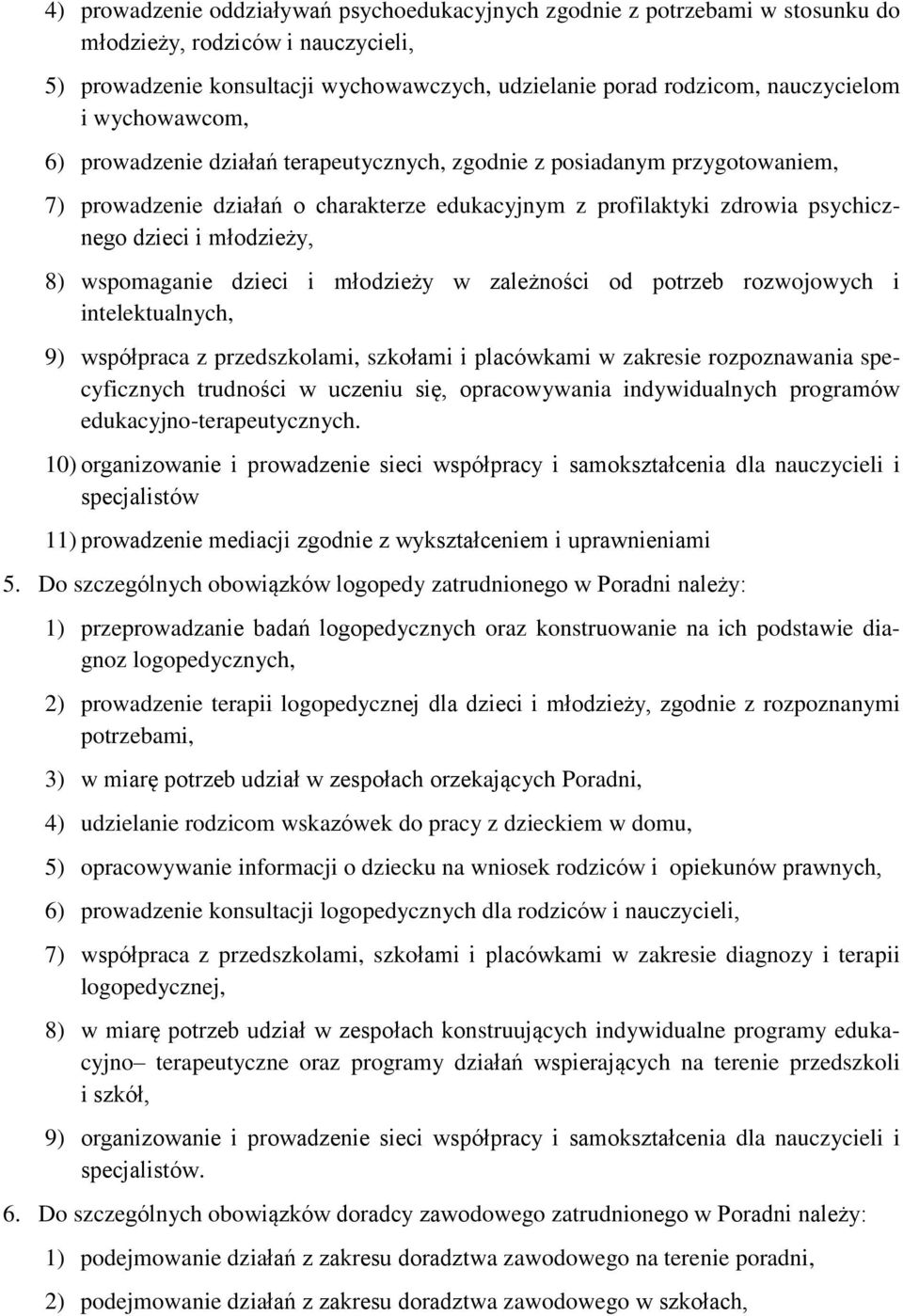 wspomaganie dzieci i młodzieży w zależności od potrzeb rozwojowych i intelektualnych, 9) współpraca z przedszkolami, szkołami i placówkami w zakresie rozpoznawania specyficznych trudności w uczeniu