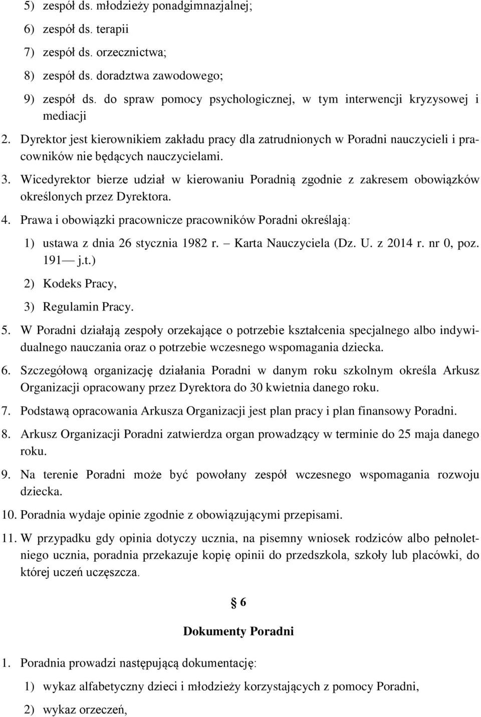 3. Wicedyrektor bierze udział w kierowaniu Poradnią zgodnie z zakresem obowiązków określonych przez Dyrektora. 4.