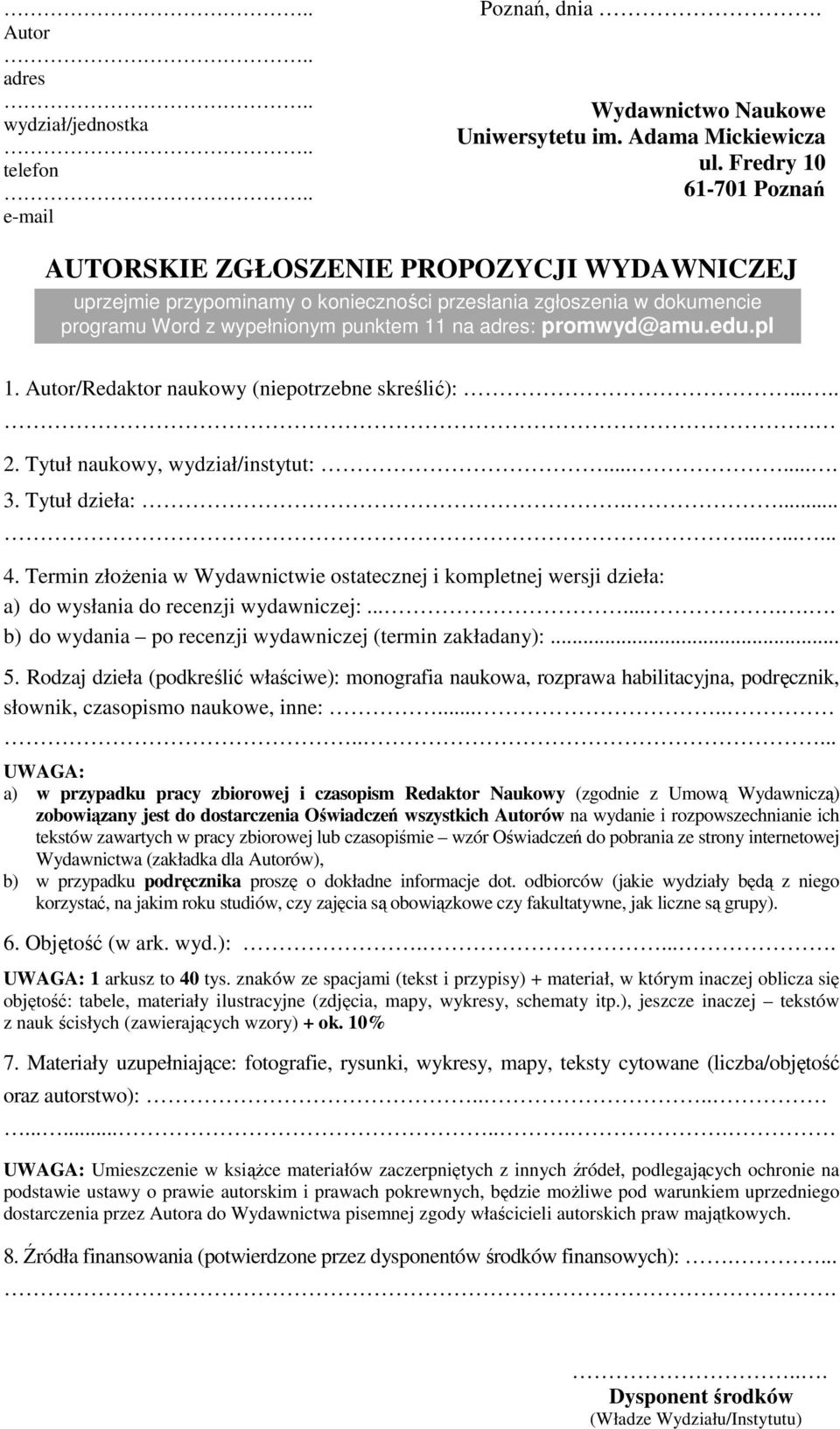 promwyd@amu.edu.pl 1. Autor/Redaktor naukowy (niepotrzebne skreślić):.... 2. Tytuł naukowy, wydział/instytut:....... 3. Tytuł dzieła:........... 4.