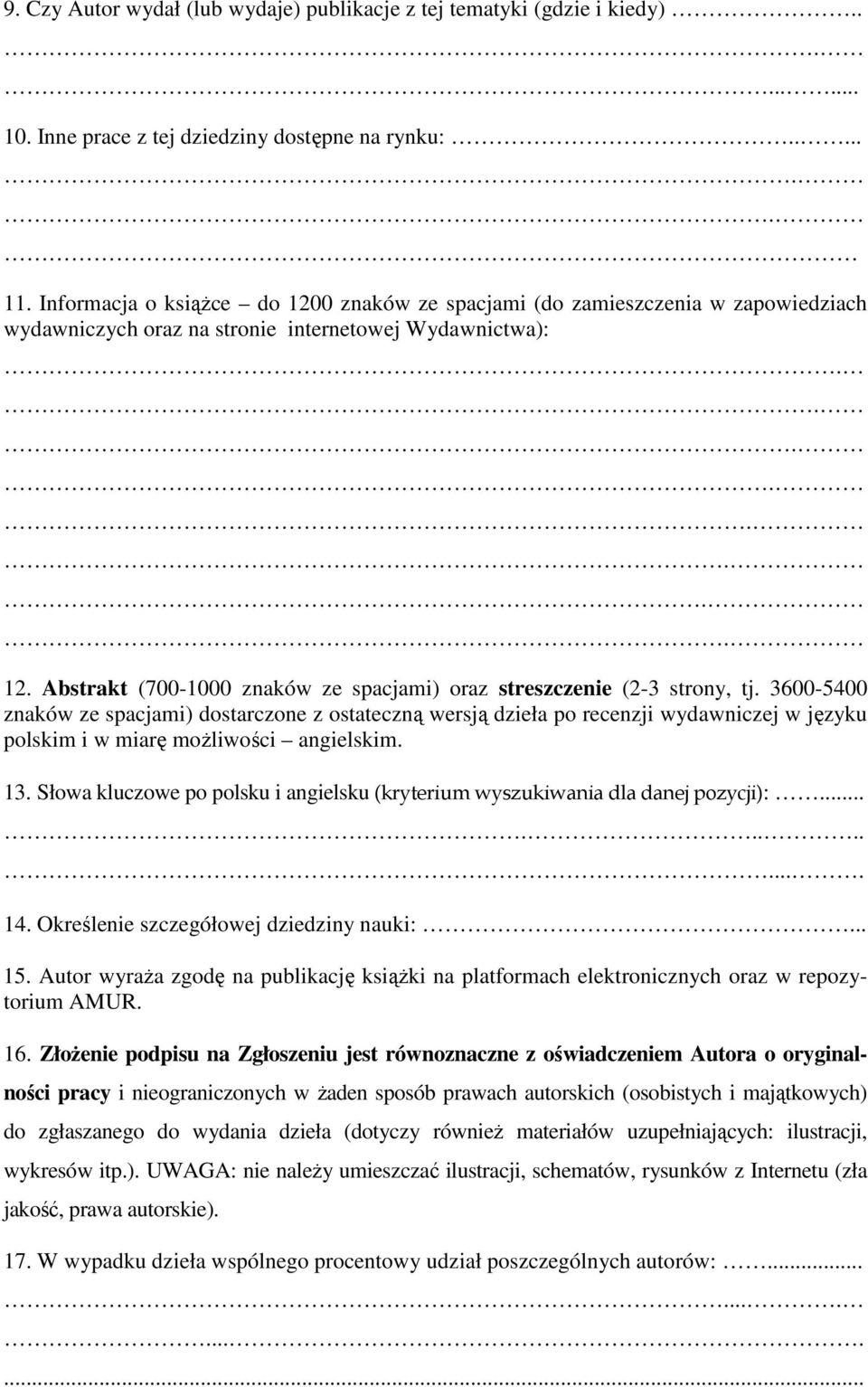 3600-5400 znaków ze spacjami) dostarczone z ostateczną wersją dzieła po recenzji wydawniczej w języku polskim i w miarę możliwości angielskim. 13.