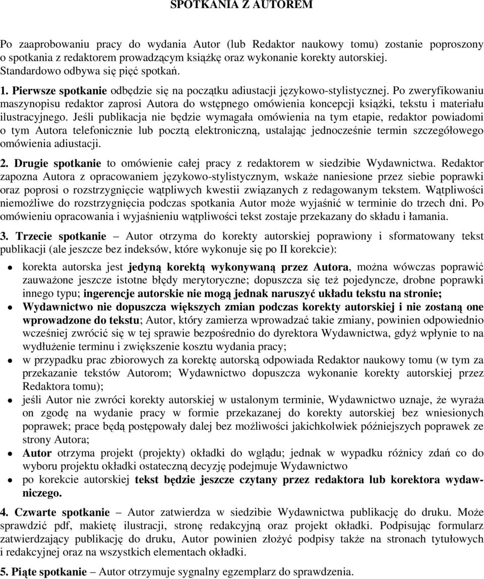 Po zweryfikowaniu maszynopisu redaktor zaprosi Autora do wstępnego omówienia koncepcji książki, tekstu i materiału ilustracyjnego.