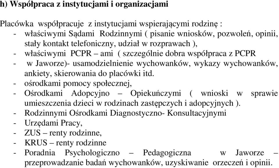 placówki itd. - ośrodkami pomocy społecznej, - Ośrodkami Adopcyjno Opiekuńczymi ( wnioski w sprawie umieszczenia dzieci w rodzinach zastępczych i adopcyjnych ).