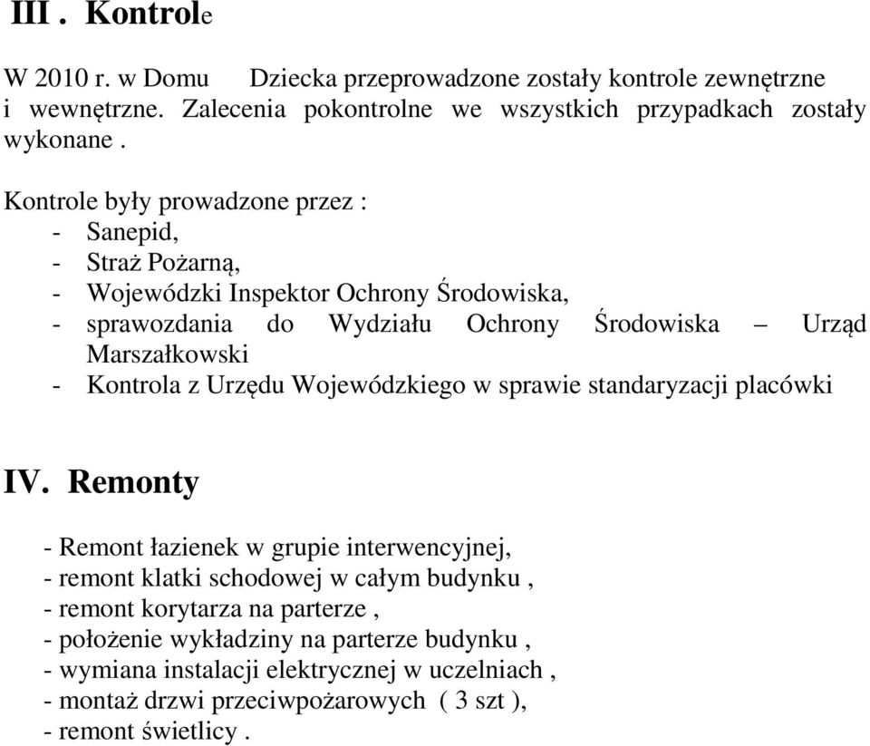 - Kontrola z Urzędu Wojewódzkiego w sprawie standaryzacji placówki IV.