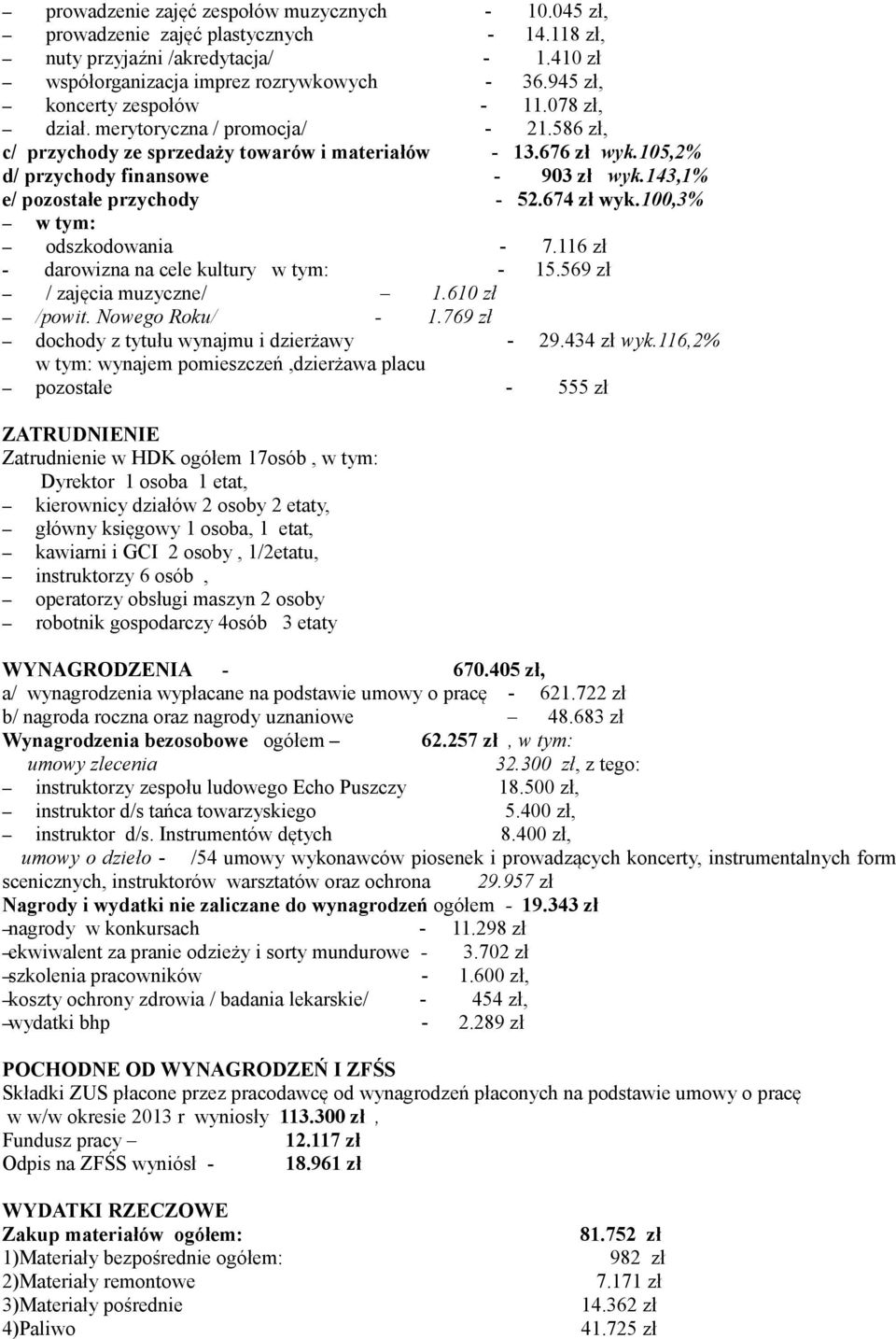 143,1% e/ pozostałe przychody - 52.674 zł wyk.100,3% w tym: odszkodowania - 7.116 zł - darowizna na cele kultury w tym: - 15.569 zł / zajęcia muzyczne/ 1.610 zł /powit. Nowego Roku/ - 1.
