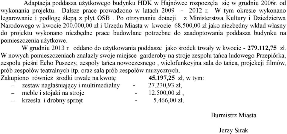 500 zł jako niezbędny wkład własny do projektu wykonano niezbędne prace budowlane potrzebne do zaadoptowania poddasza budynku na pomieszczenia użytkowe. W grudniu 2013 r.