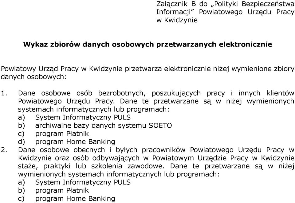 Dane te przetwarzane są w niżej wymienionych systemach informatycznych lub programach: a) System Informatyczny PULS b) archiwalne bazy danych systemu SOETO c) program Płatnik d) program Home Banking