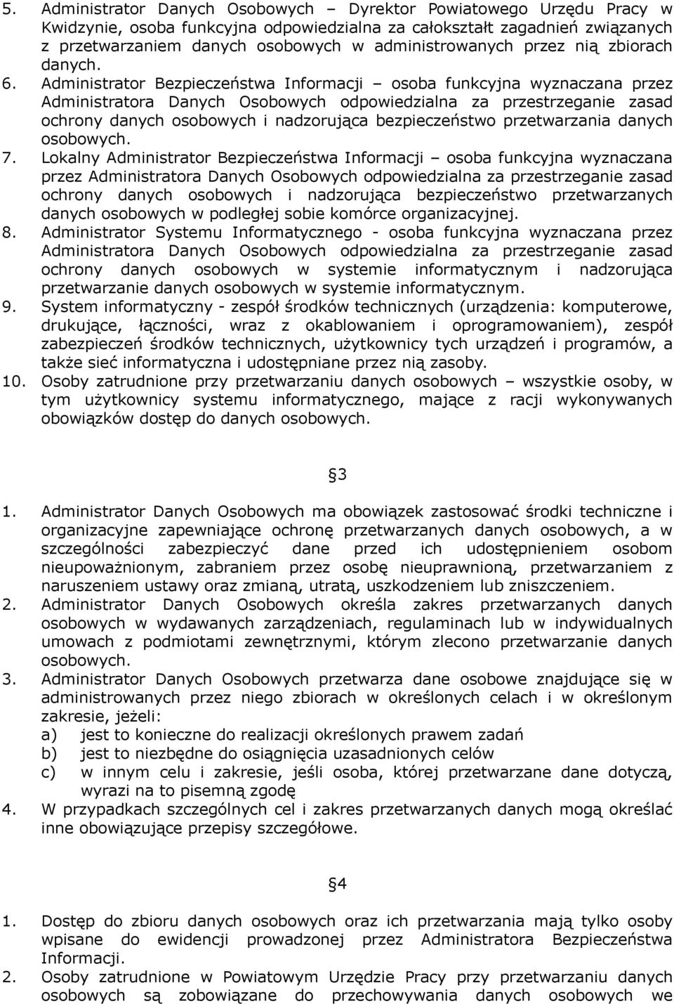 Administrator Bezpieczeństwa Informacji osoba funkcyjna wyznaczana przez Administratora Danych Osobowych odpowiedzialna za przestrzeganie zasad ochrony danych osobowych i nadzorująca bezpieczeństwo