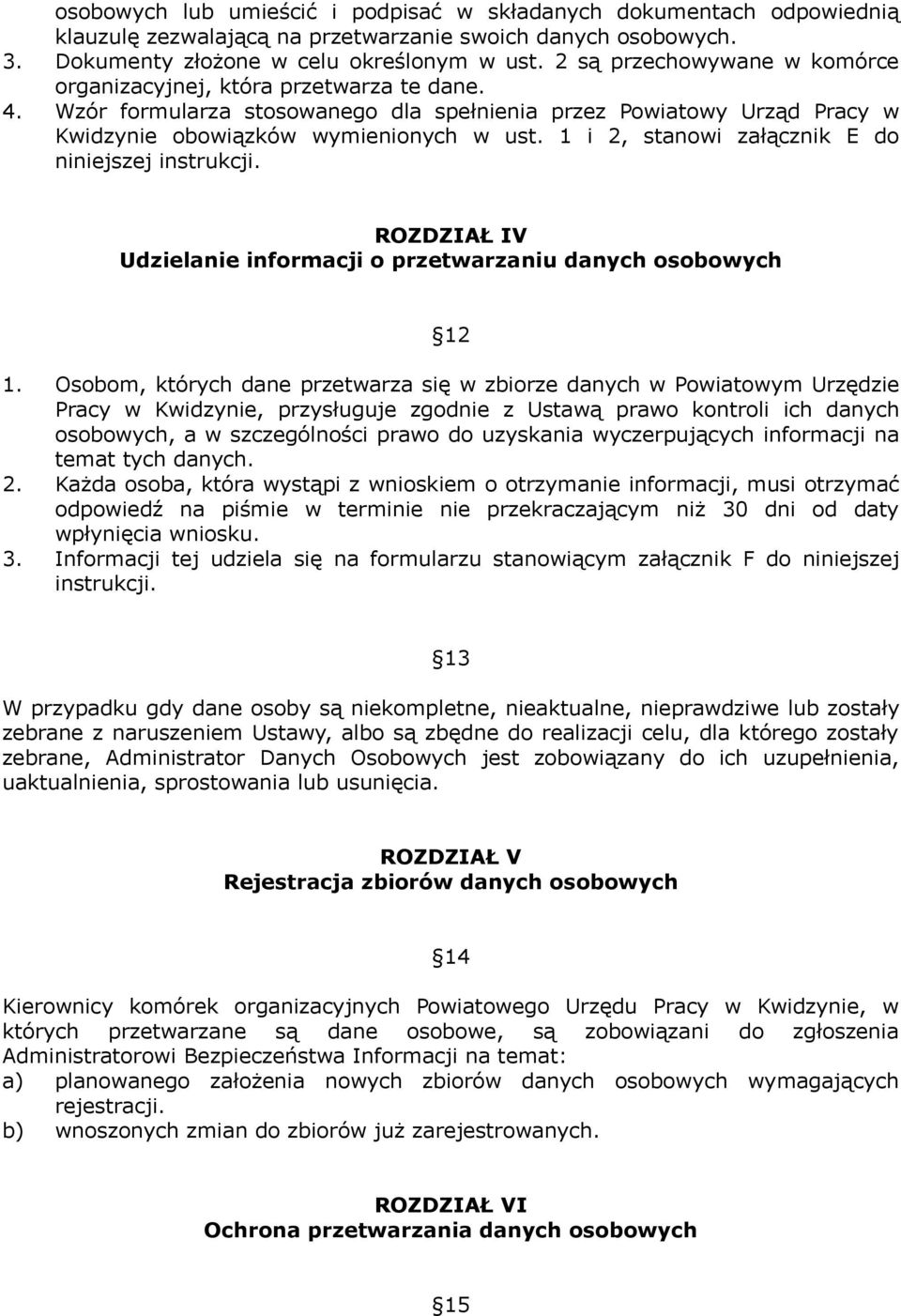 1 i 2, stanowi załącznik E do niniejszej instrukcji. ROZDZIAŁ IV Udzielanie informacji o przetwarzaniu danych osobowych 12 1.