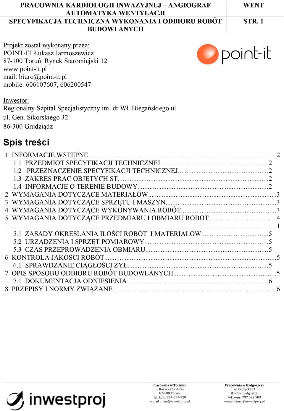 1 PRZEDMIOT SPECYFIKACJI TECHNICZNEJ...2 1.2 PRZEZNACZENIE SPECYFIKACJI TECHNICZNEJ...2 1.3 ZAKRES PRAC OBJĘTYCH ST...2 1.4 INFORMACJE O TERENIE BUDOWY...2 2 WYMAGANIA DOTYCZĄCE MATERIAŁÓW.