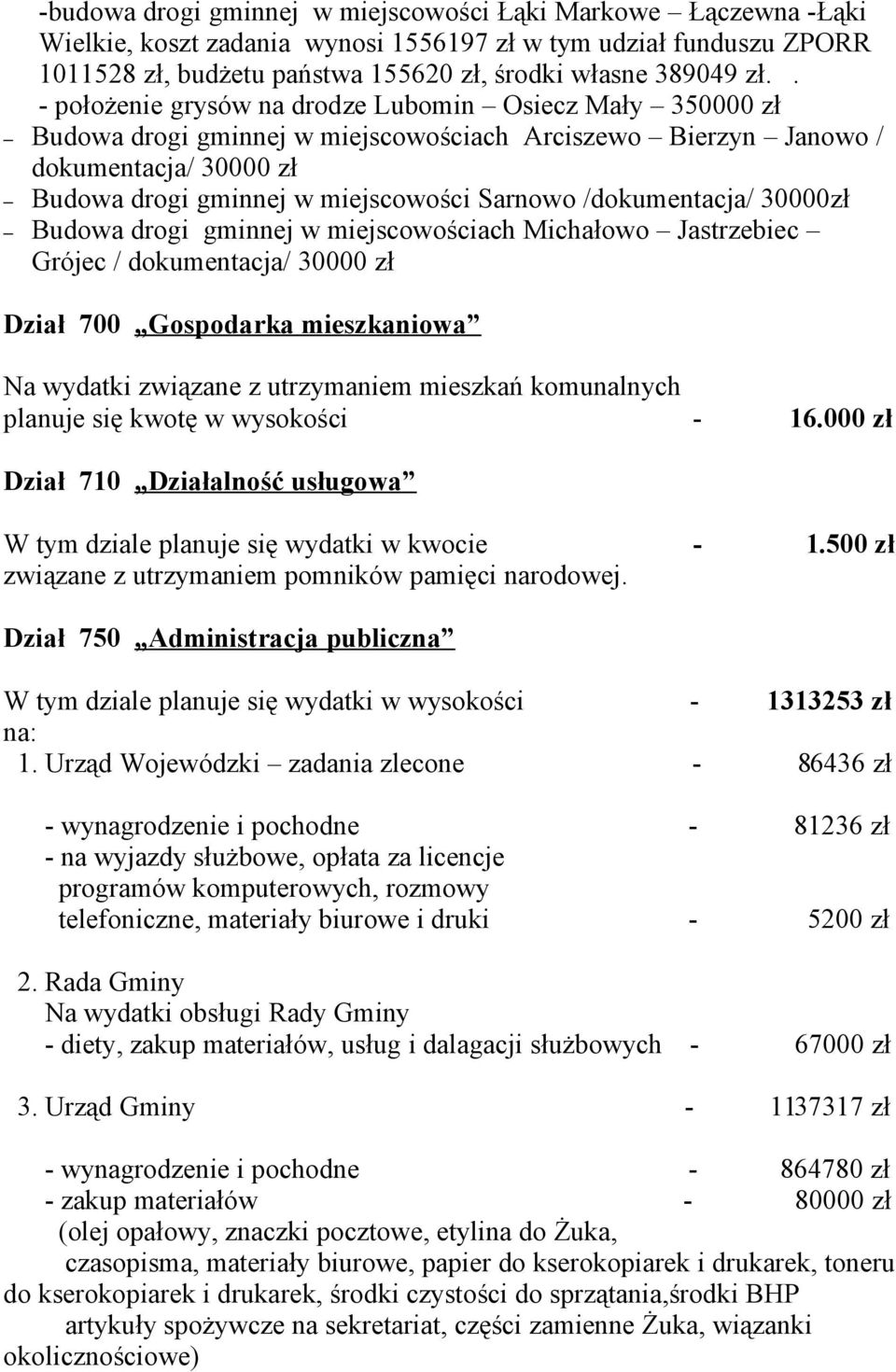 /dokumentacja/ 30000zł Budowa drogi gminnej w miejscowościach Michałowo Jastrzebiec Grójec / dokumentacja/ 30000 zł Dział 700 Gospodarka mieszkaniowa Na wydatki związane z utrzymaniem mieszkań