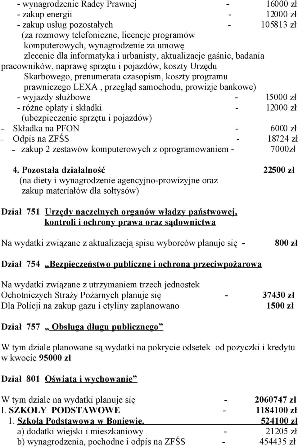 samochodu, prowizje bankowe) - wyjazdy służbowe - 15000 zł - różne opłaty i składki - 12000 zł (ubezpieczenie sprzętu i pojazdów) Składka na PFON - 6000 zł Odpis na ZFŚS - 18724 zł zakup 2 zestawów
