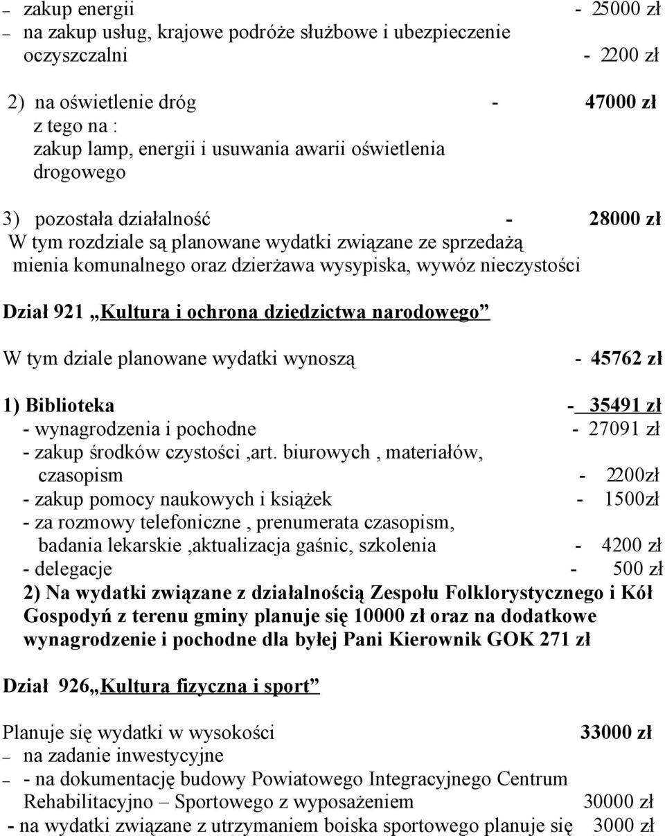 i ochrona dziedzictwa narodowego W tym dziale planowane wydatki wynoszą - 45762 zł 1) Biblioteka - 35491 zł - wynagrodzenia i pochodne - 27091 zł - zakup środków czystości,art.
