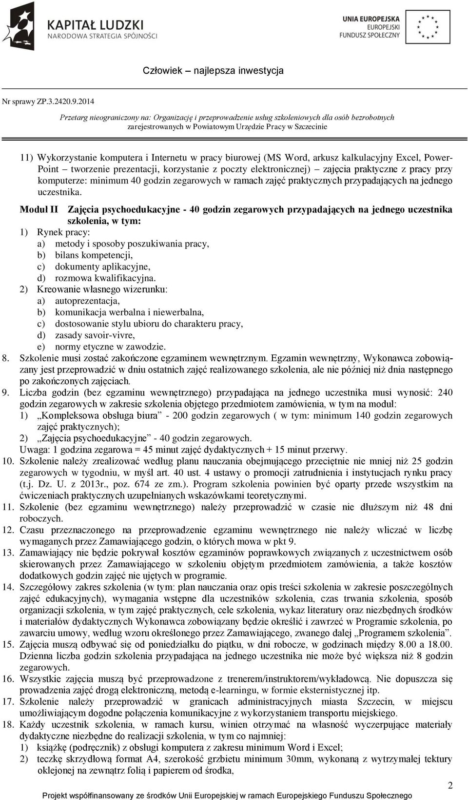 Moduł II Zajęcia psychoedukacyjne - 40 godzin zegarowych przypadających na jednego uczestnika szkolenia, w tym: 1) Rynek pracy: a) metody i sposoby poszukiwania pracy, b) bilans kompetencji, c)