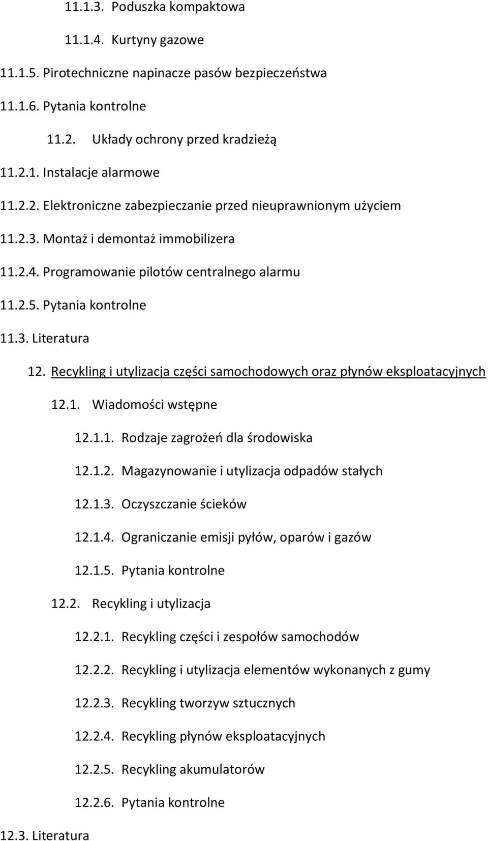 Recykling i utylizacja części samochodowych oraz płynów eksploatacyjnych 12.1. Wiadomości wstępne 12.1.1. Rodzaje zagrożeń dla środowiska 12.1.2. Magazynowanie i utylizacja odpadów stałych 12.1.3.