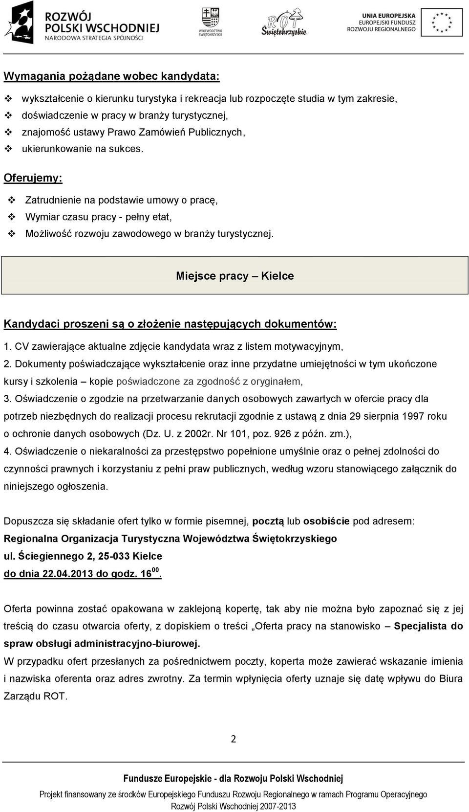 Miejsce pracy Kielce Kandydaci proszeni są o złożenie następujących dokumentów: 1. CV zawierające aktualne zdjęcie kandydata wraz z listem motywacyjnym, 2.