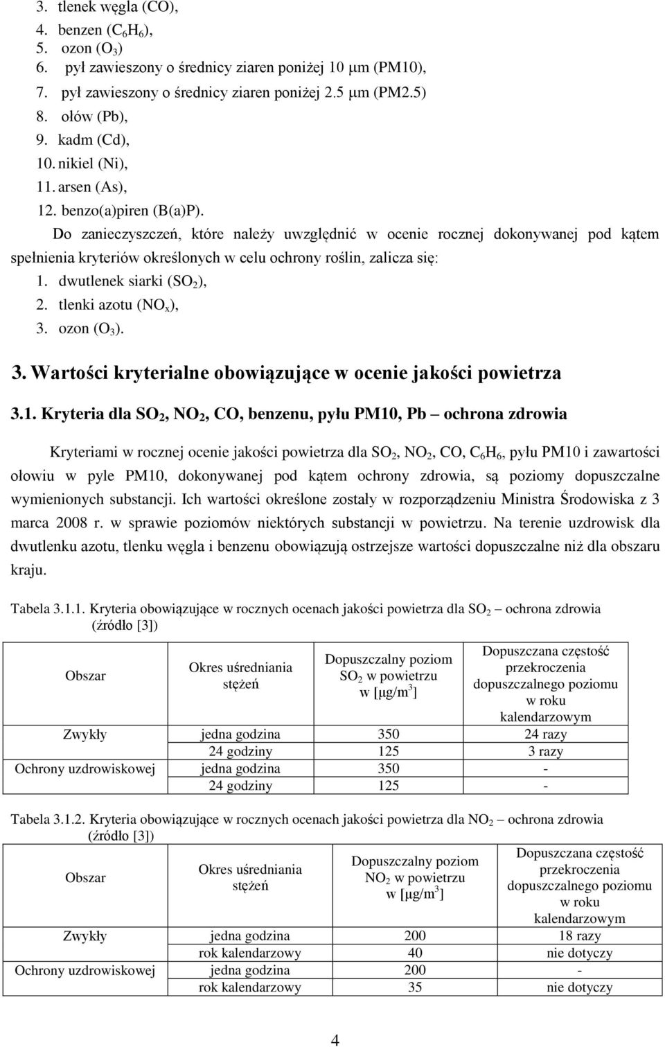 Do zanieczyszczeń, które należy uwzględnić w ocenie rocznej dokonywanej pod kątem spełnienia kryteriów określonych w celu ochrony roślin, zalicza się: 1. dwutlenek siarki (SO 2 ), 2.