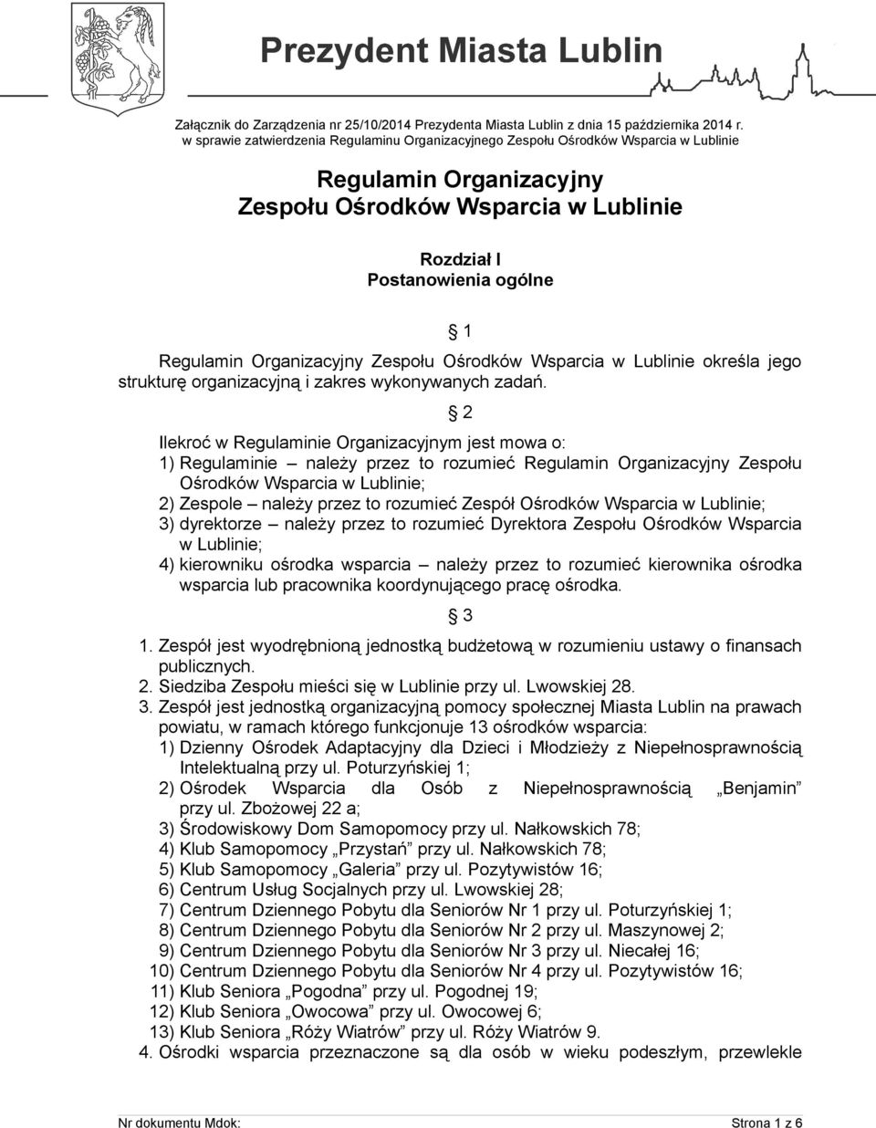 2 Ilekroć w Regulaminie Organizacyjnym jest mowa o: 1) Regulaminie należy przez to rozumieć Regulamin Organizacyjny Zespołu Ośrodków Wsparcia w Lublinie; 2) Zespole należy przez to rozumieć Zespół