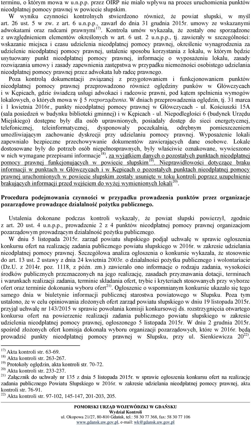 umowy ze wskazanymi adwokatami oraz radcami prawnymi 17). Kontrola umów wykazała, że zostały one sporządzone z uwzględnieniem elementów określonych w art. 6 ust. 2 u.n.p.p., tj.
