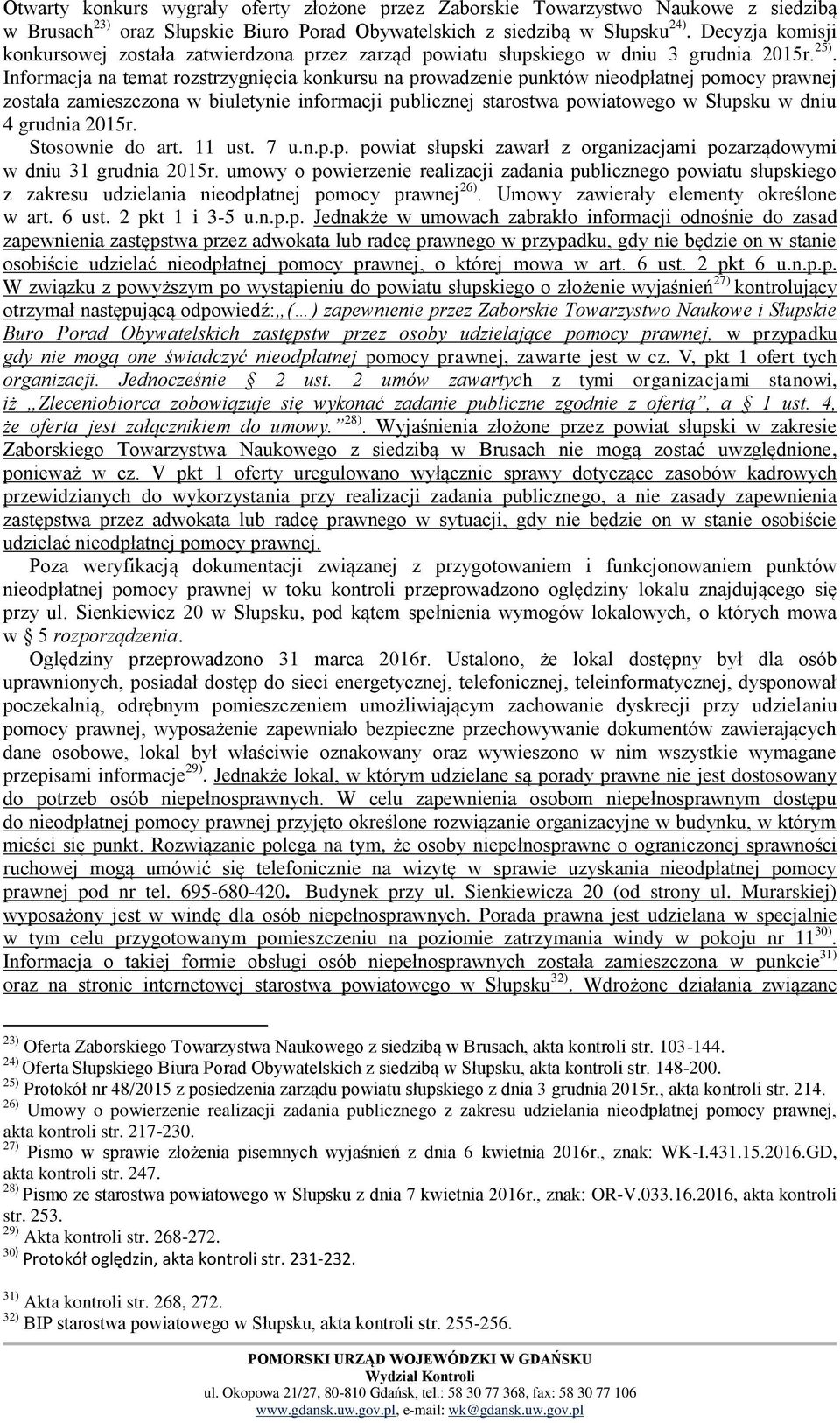 Informacja na temat rozstrzygnięcia konkursu na prowadzenie punktów nieodpłatnej pomocy prawnej została zamieszczona w biuletynie informacji publicznej starostwa powiatowego w Słupsku w dniu 4