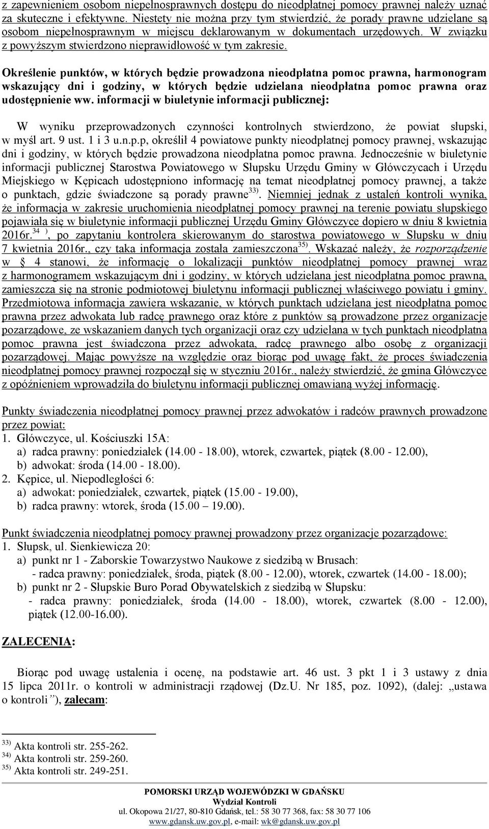 W związku z powyższym stwierdzono nieprawidłowość w tym zakresie.