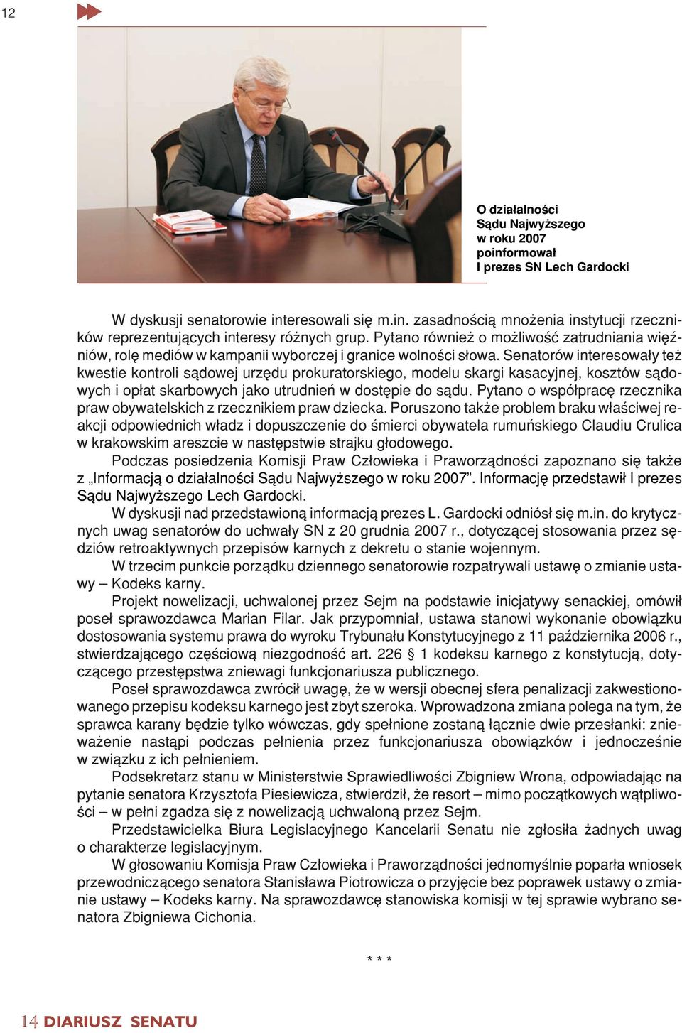 Senatorów interesowa³y te kwestie kontroli s¹dowej urzêdu prokuratorskiego, modelu skargi kasacyjnej, kosztów s¹dowych i op³at skarbowych jako utrudnieñ w dostêpie do s¹du.
