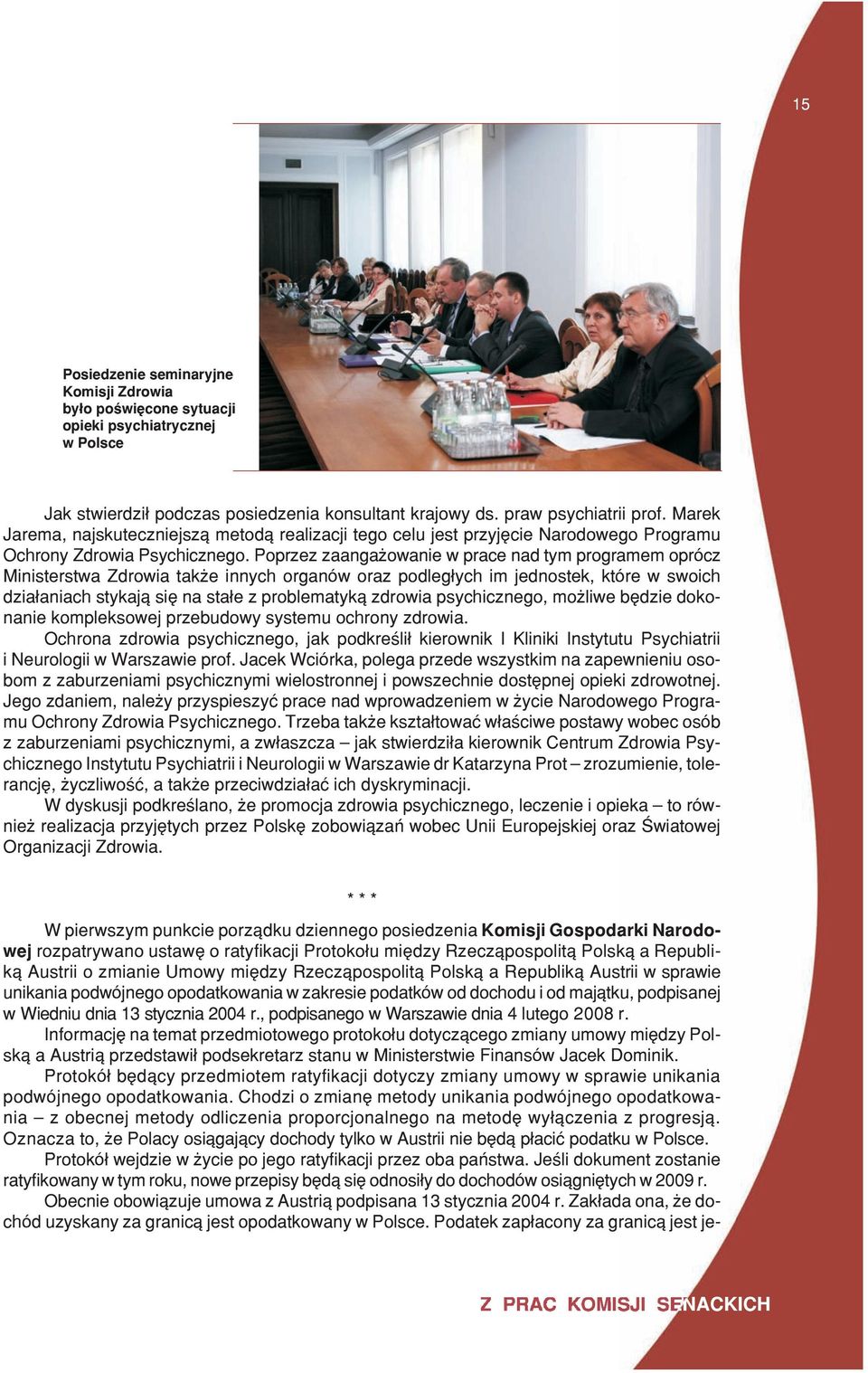 Poprzez zaanga owanie w prace nad tym programem oprócz Ministerstwa Zdrowia tak e innych organów oraz podleg³ych im jednostek, które w swoich dzia³aniach stykaj¹ siê na sta³e z problematyk¹ zdrowia