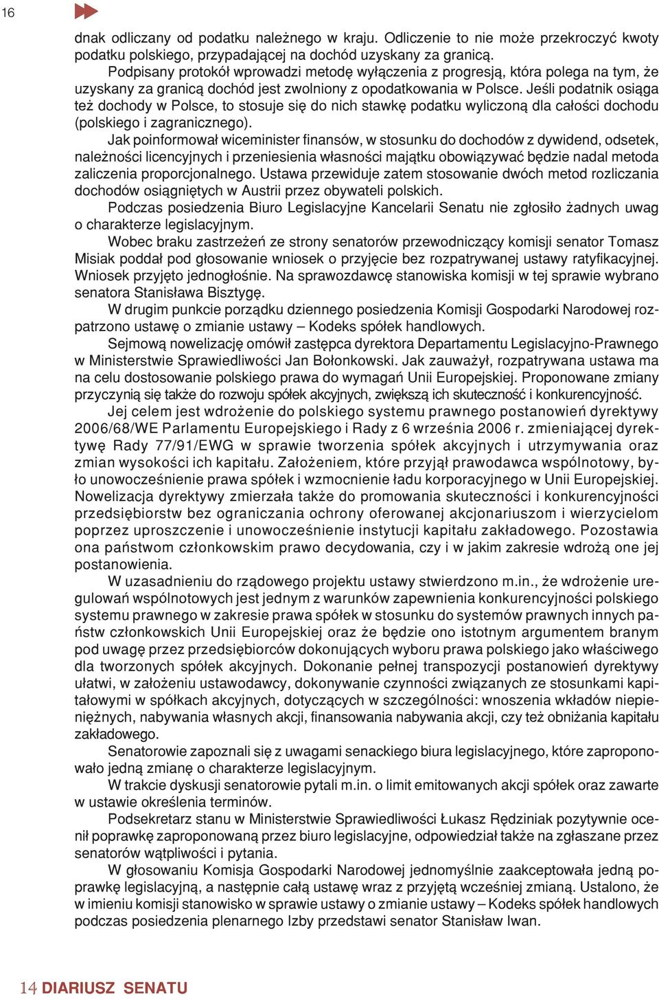 Jeœli podatnik osi¹ga te dochody w Polsce, to stosuje siê do nich stawkê podatku wyliczon¹ dla ca³oœci dochodu (polskiego i zagranicznego).