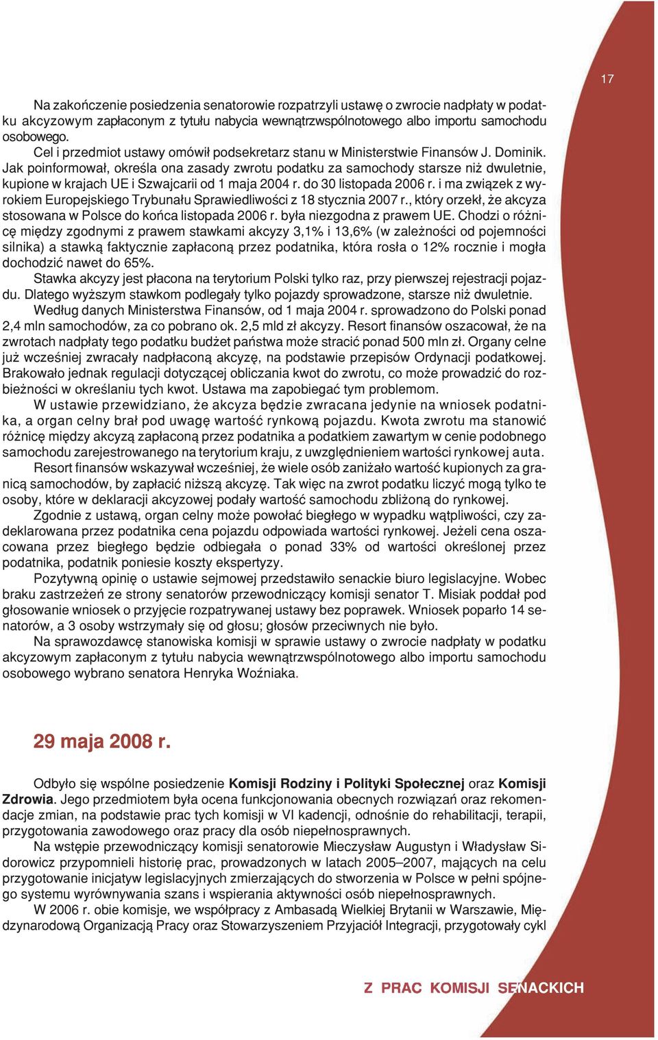 Jak poinformowa³, okreœla ona zasady zwrotu podatku za samochody starsze ni dwuletnie, kupione w krajach UE i Szwajcarii od 1 maja 2004 r. do 30 listopada 2006 r.