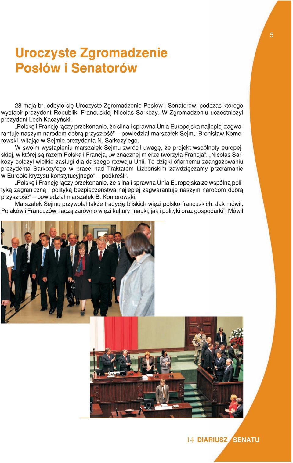 Polskê i Francjê ³¹czy przekonanie, e silna i sprawna Unia Europejska najlepiej zagwarantuje naszym narodom dobr¹ przysz³oœæ powiedzia³ marsza³ek Sejmu Bronis³aw Komorowski, witaj¹c w Sejmie