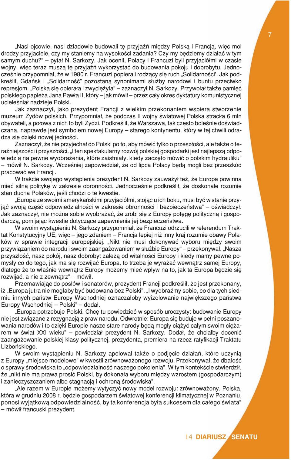Francuzi popierali rodz¹cy siê ruch Solidarnoœci. Jak podkreœli³, Gdañsk i Solidarnoœæ pozostan¹ synonimami s³u by narodowi i buntu przeciwko represjom. Polska siê opiera³a i zwyciê y³a zaznaczy³ N.