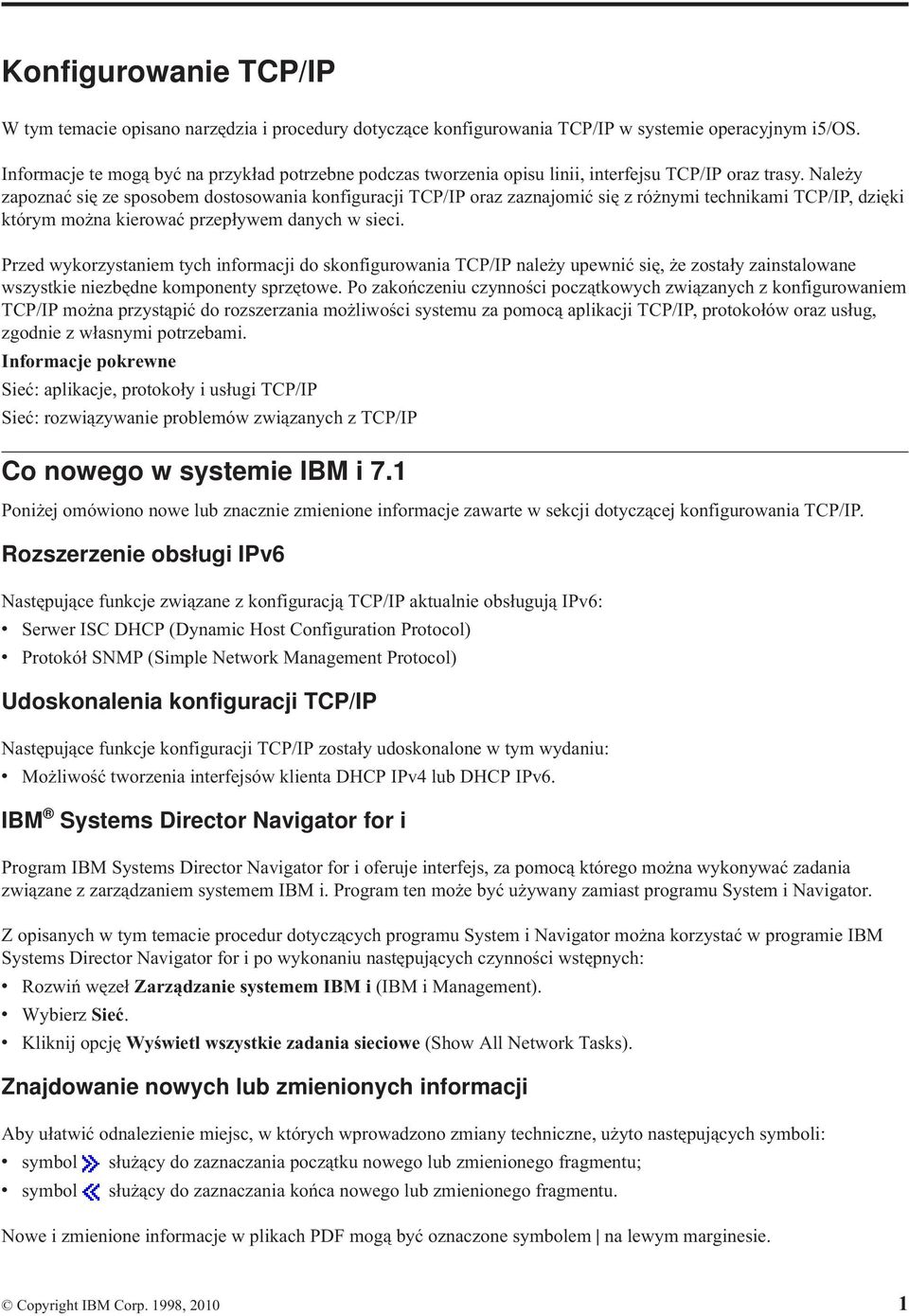 Należy zapoznać się ze sposobem dostosowania konfiguracji TCP/IP oraz zaznajomić się z różnymi technikami TCP/IP, dzięki którym można kierować przepływem danych w sieci.