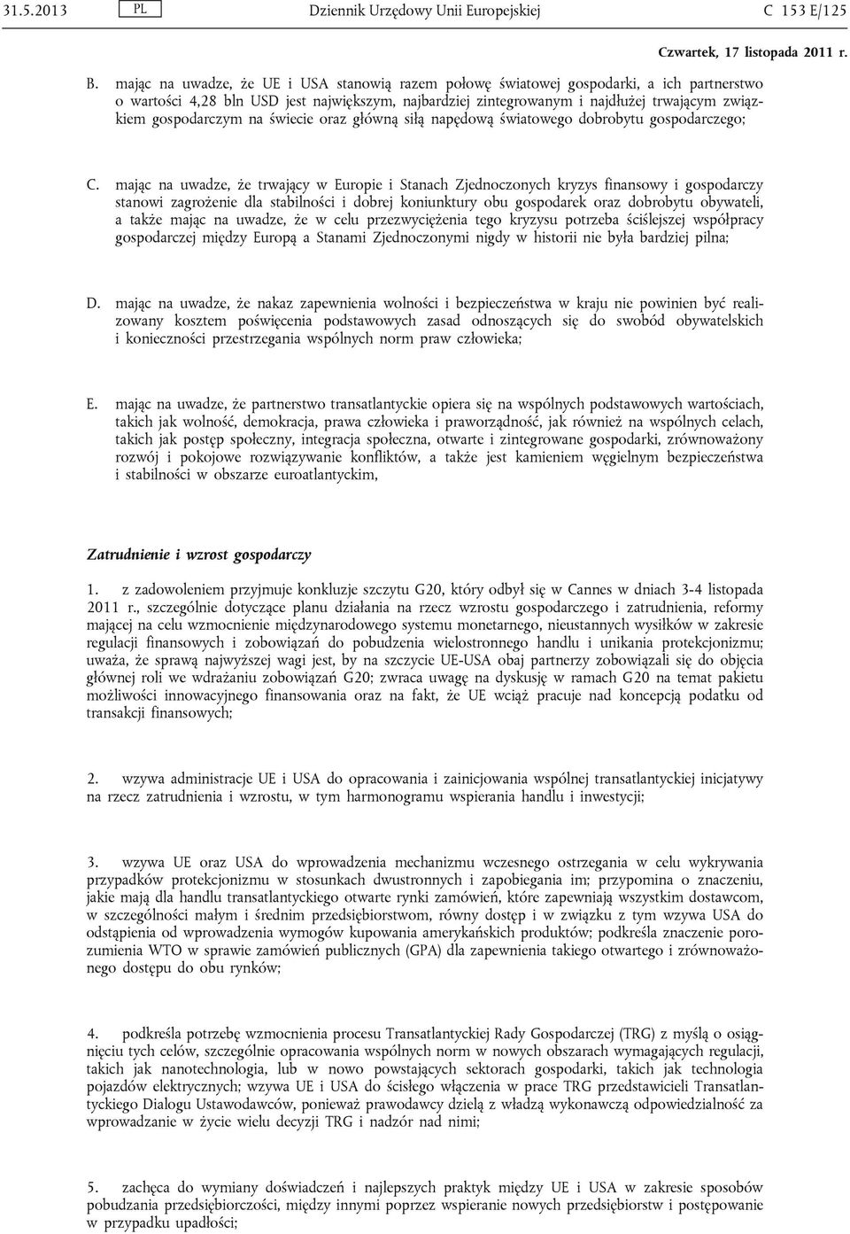 gospodarczym na świecie oraz główną siłą napędową światowego dobrobytu gospodarczego; C.