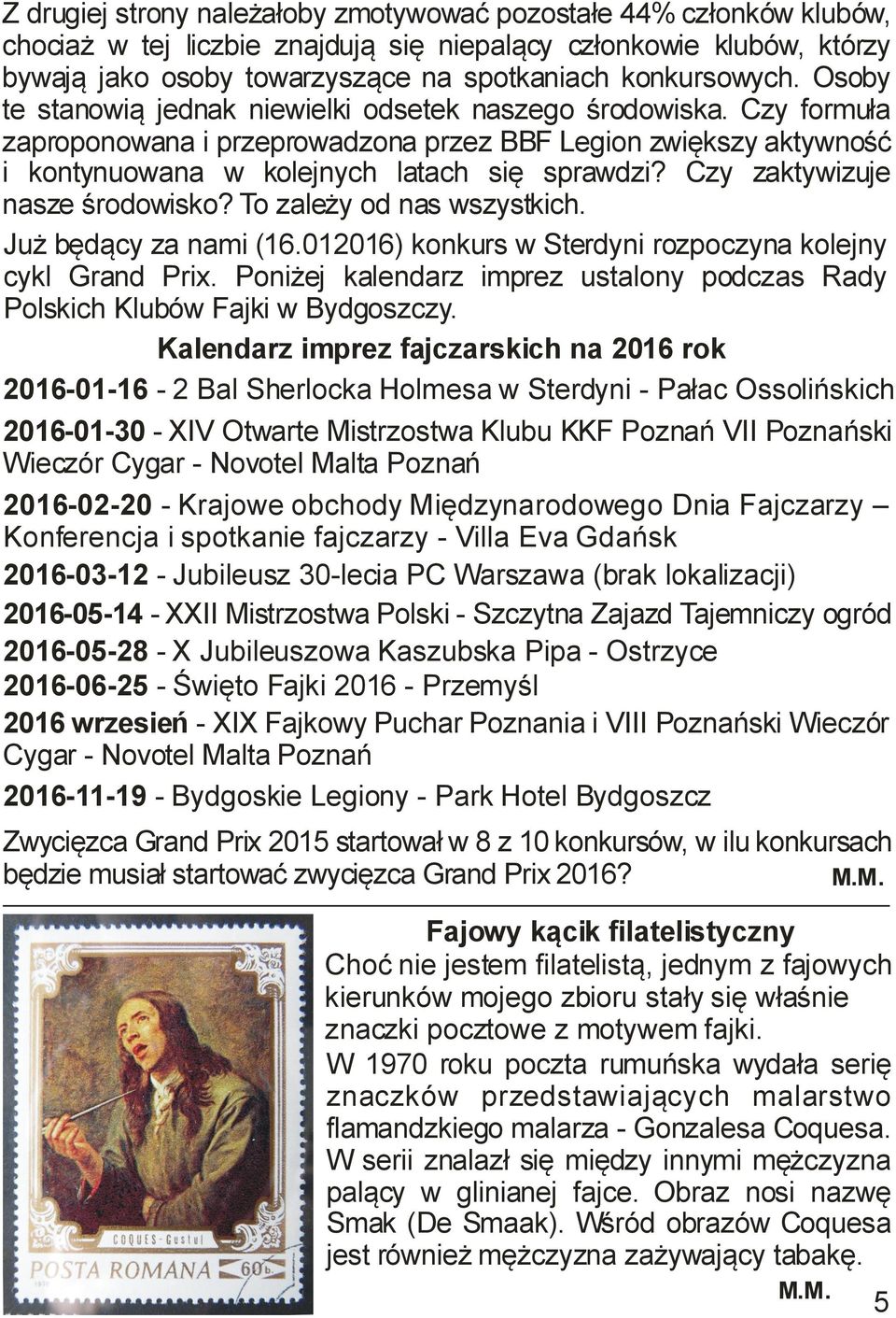 Czy zaktywizuje nasze środowisko? To zależy od nas wszystkich. Już będący za nami (16.012016) konkurs w Sterdyni rozpoczyna kolejny cykl Grand Prix.