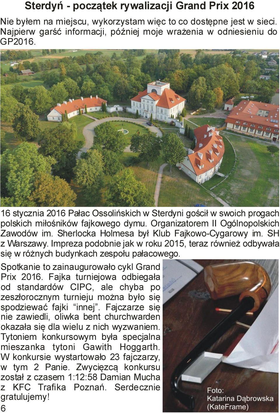 SH z Warszawy. Impreza podobnie jak w roku 2015, teraz również odbywała się w różnych budynkach zespołu pałacowego. Spotkanie to zainaugurowało cykl Grand Prix 2016.
