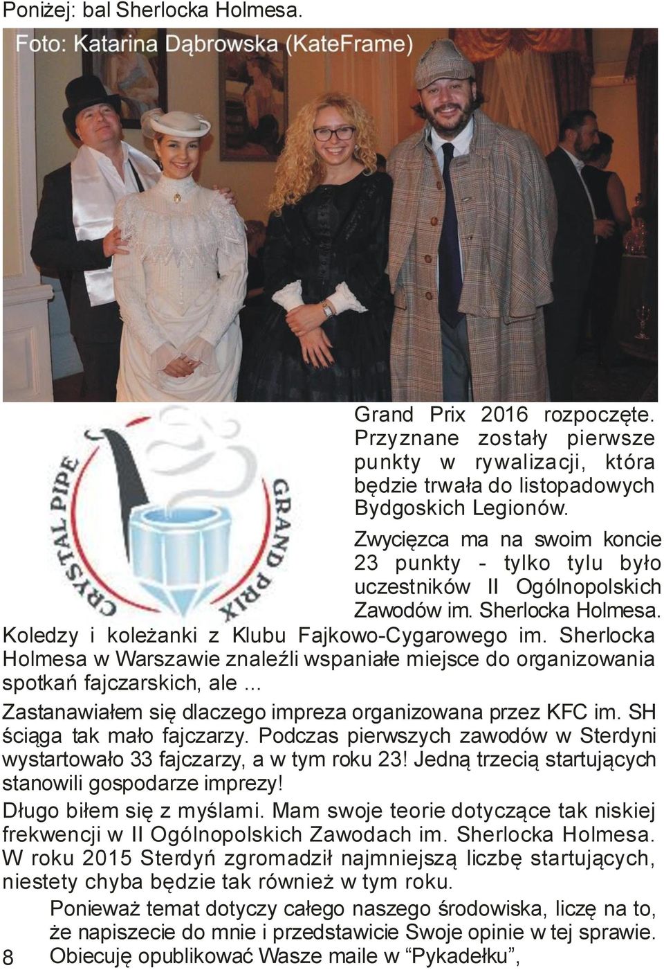 Sherlocka Holmesa w Warszawie znaleźli wspaniałe miejsce do organizowania spotkań fajczarskich, ale... Zastanawiałem się dlaczego impreza organizowana przez KFC im. SH ściąga tak mało fajczarzy.