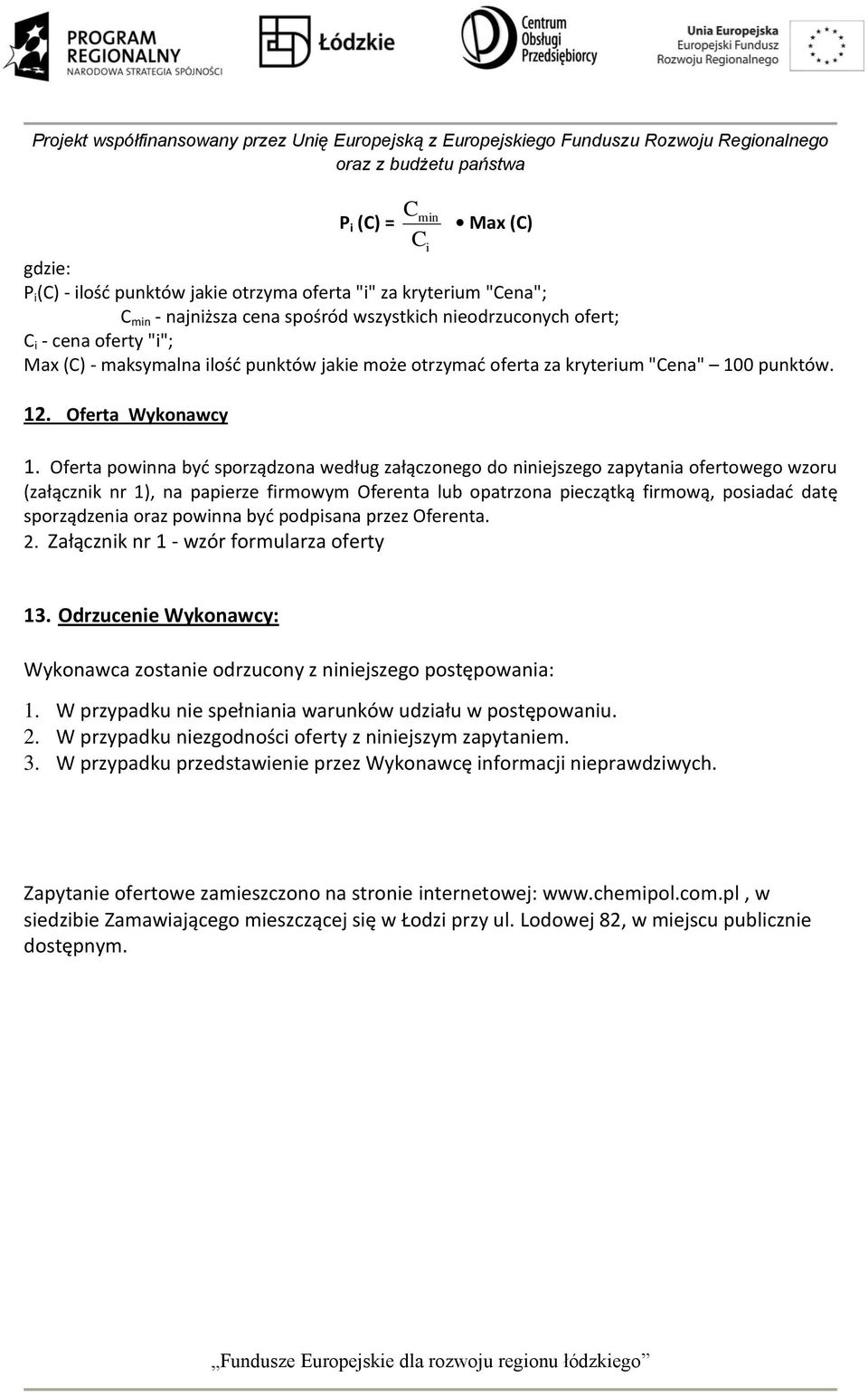 Oferta powinna być sporządzona według załączonego do niniejszego zapytania ofertowego wzoru (załącznik nr 1), na papierze firmowym Oferenta lub opatrzona pieczątką firmową, posiadać datę sporządzenia