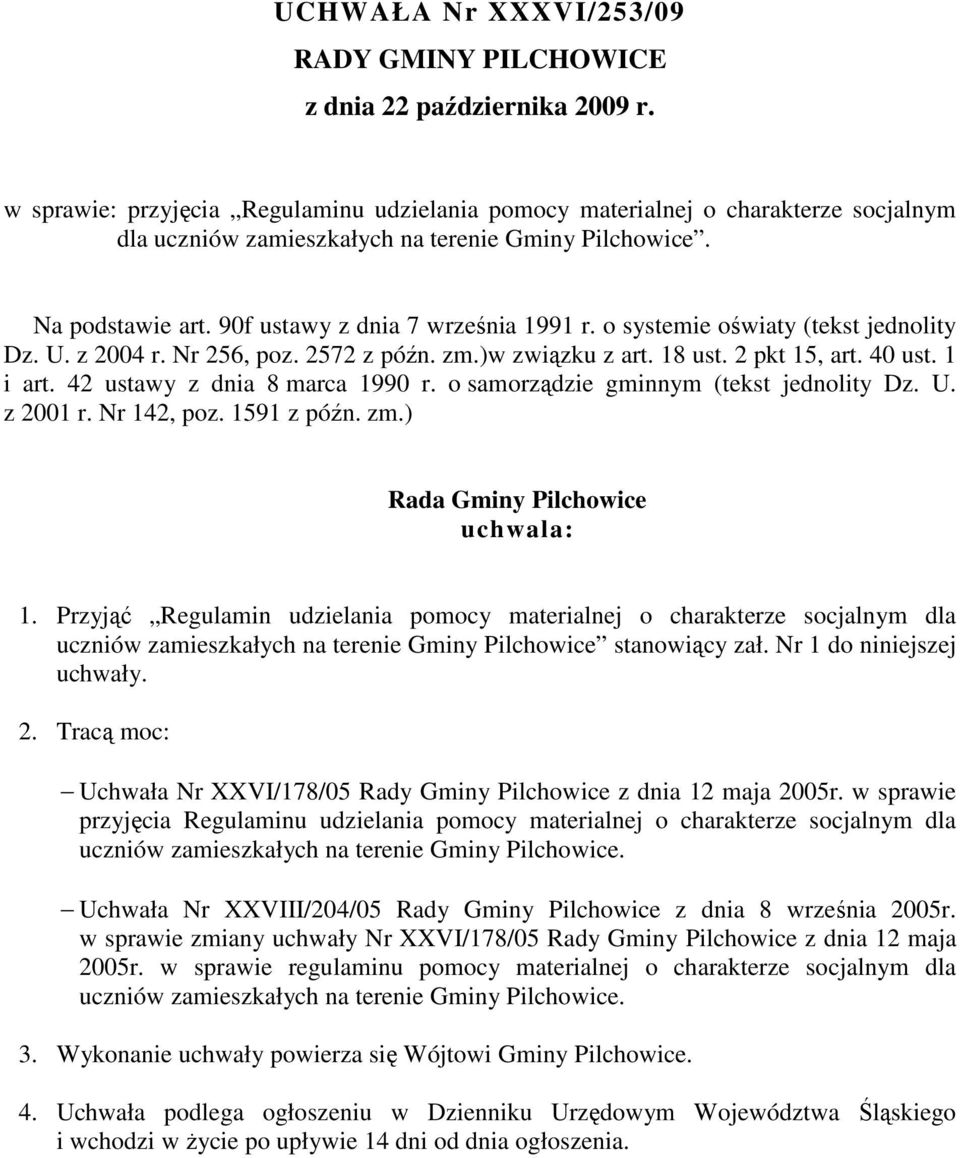 o systemie oświaty (tekst jednolity Dz. U. z 2004 r. Nr 256, poz. 2572 z późn. zm.)w związku z art. 18 ust. 2 pkt 15, art. 40 ust. 1 i art. 42 ustawy z dnia 8 marca 1990 r.