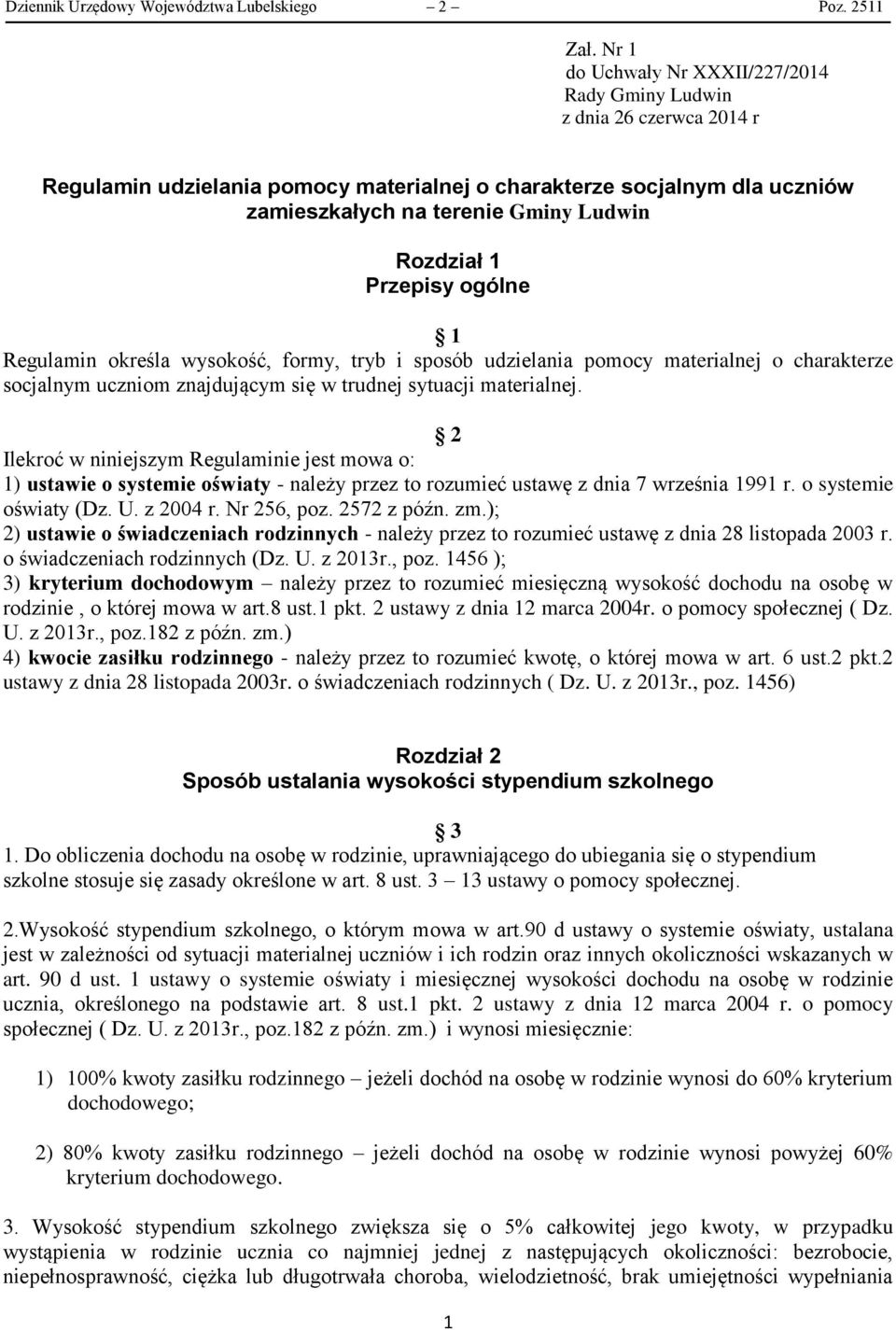 1 Przepisy ogólne 1 Regulamin określa wysokość, formy, tryb i sposób udzielania pomocy materialnej o charakterze socjalnym uczniom znajdującym się w trudnej sytuacji materialnej.