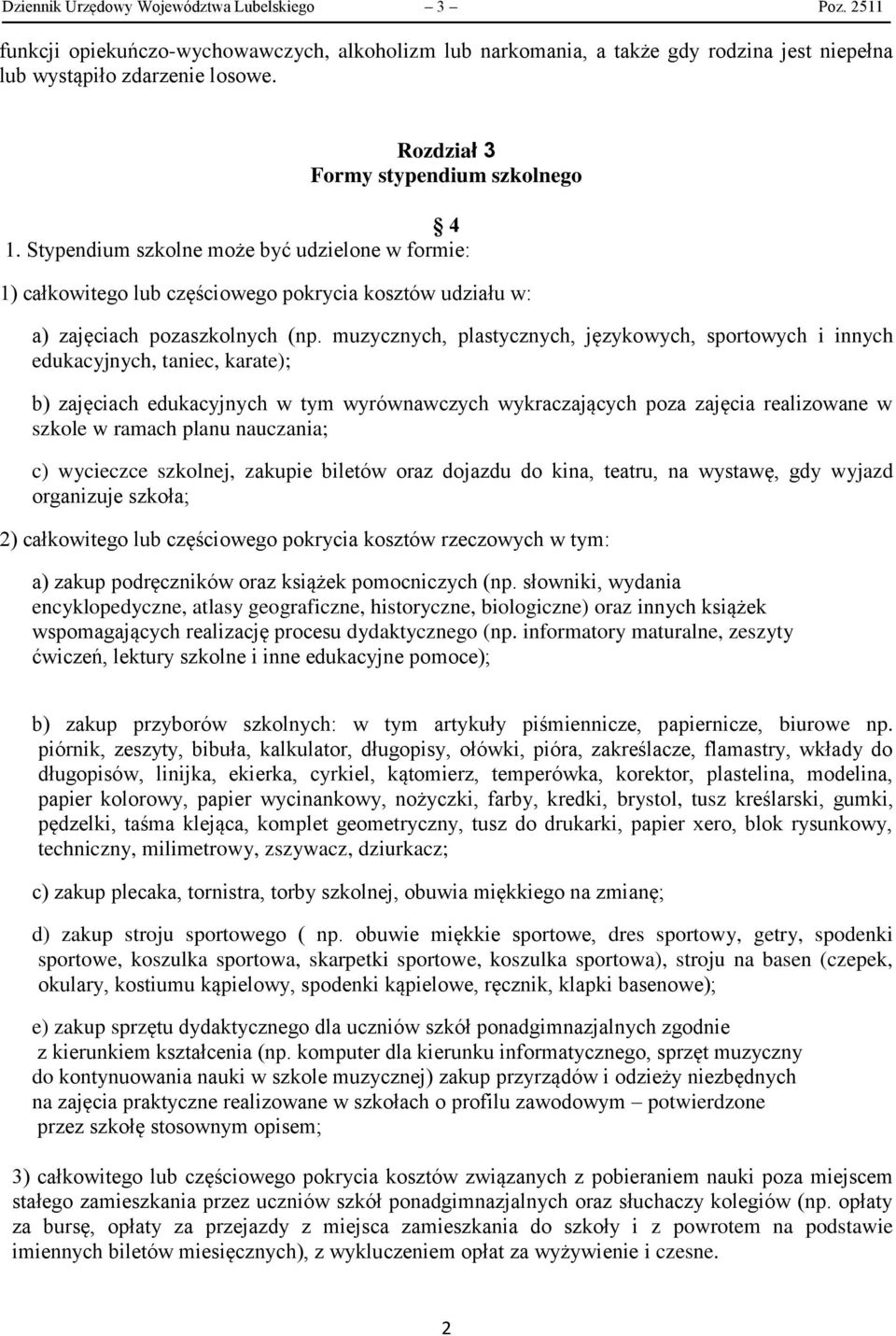muzycznych, plastycznych, językowych, sportowych i innych edukacyjnych, taniec, karate); b) zajęciach edukacyjnych w tym wyrównawczych wykraczających poza zajęcia realizowane w szkole w ramach planu