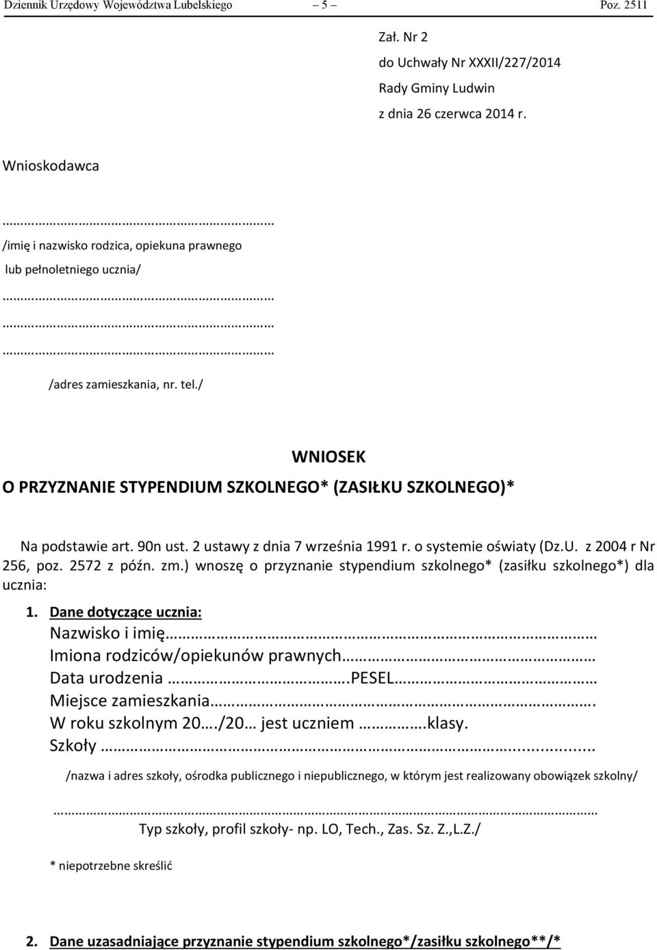 90n ust. 2 ustawy z dnia 7 września 1991 r. o systemie oświaty (Dz.U. z 2004 r Nr 256, poz. 2572 z późn. zm.) wnoszę o przyznanie stypendium szkolnego* (zasiłku szkolnego*) dla ucznia: 1.