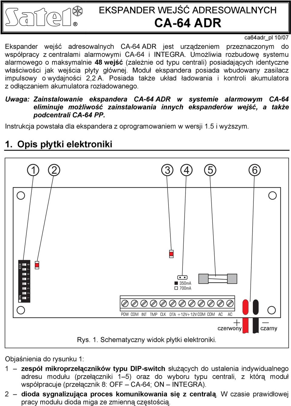 Moduł ekspandera posiada wbudowany zasilacz impulsowy o wydajności 2,2 A. Posiada także układ ładowania i kontroli akumulatora z odłączaniem akumulatora rozładowanego.