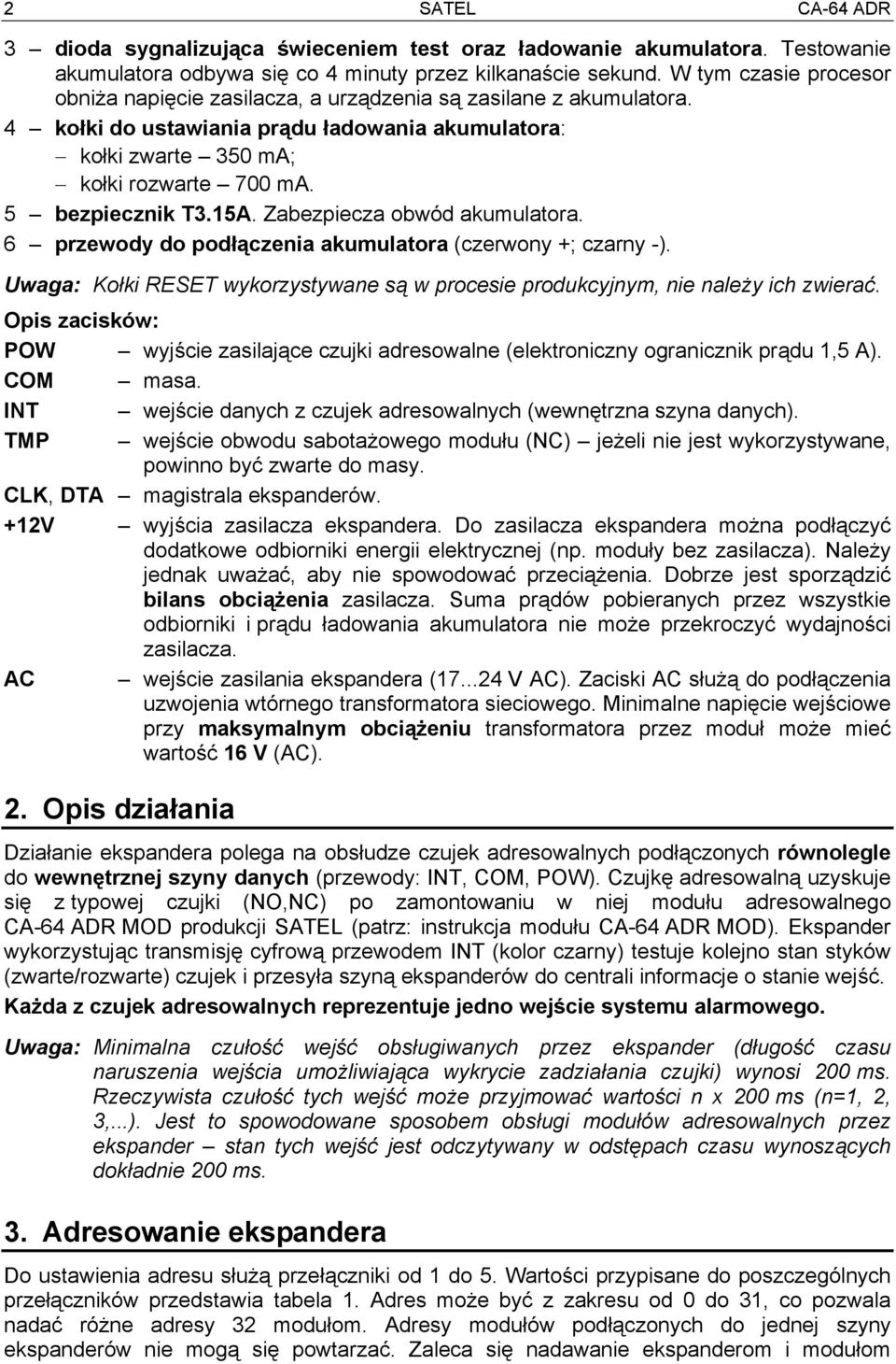 5 bezpiecznik T3.15A. Zabezpiecza obwód akumulatora. 6 przewody do podłączenia akumulatora (czerwony +; czarny -). Uwaga: Kołki RESET wykorzystywane są w procesie produkcyjnym, nie należy ich zwierać.