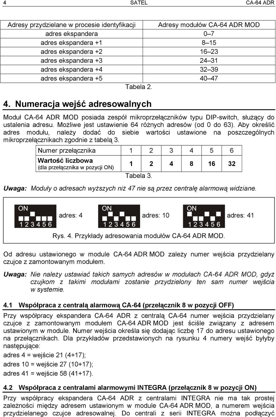 Możliwe jest ustawienie 64 różnych adresów (od 0 do 63). Aby określić adres modułu, należy dodać do siebie wartości ustawione na poszczególnych mikroprzełącznikach zgodnie z tabelą 3.