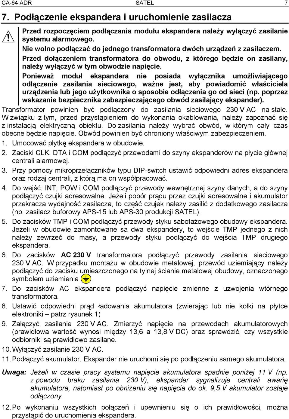 Ponieważ moduł ekspandera nie posiada wyłącznika umożliwiającego odłączenie zasilania sieciowego, ważne jest, aby powiadomić właściciela urządzenia lub jego użytkownika o sposobie odłączenia go od