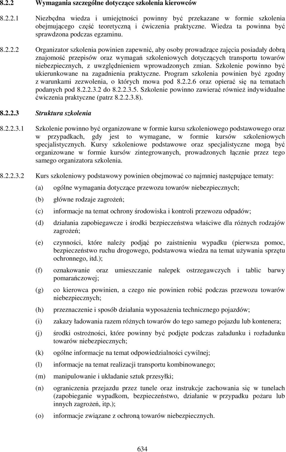 2.2 Organizator szkolenia powinien zapewnić, aby osoby prowadzące zajęcia posiadały dobrą znajomość przepisów oraz wymagań szkoleniowych dotyczących transportu towarów niebezpiecznych, z